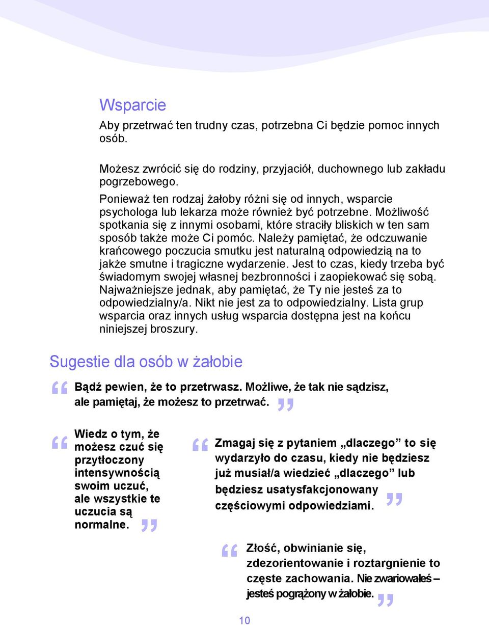 Możliwość spotkania się z innymi osobami, które straciły bliskich w ten sam sposób także może Ci pomóc.