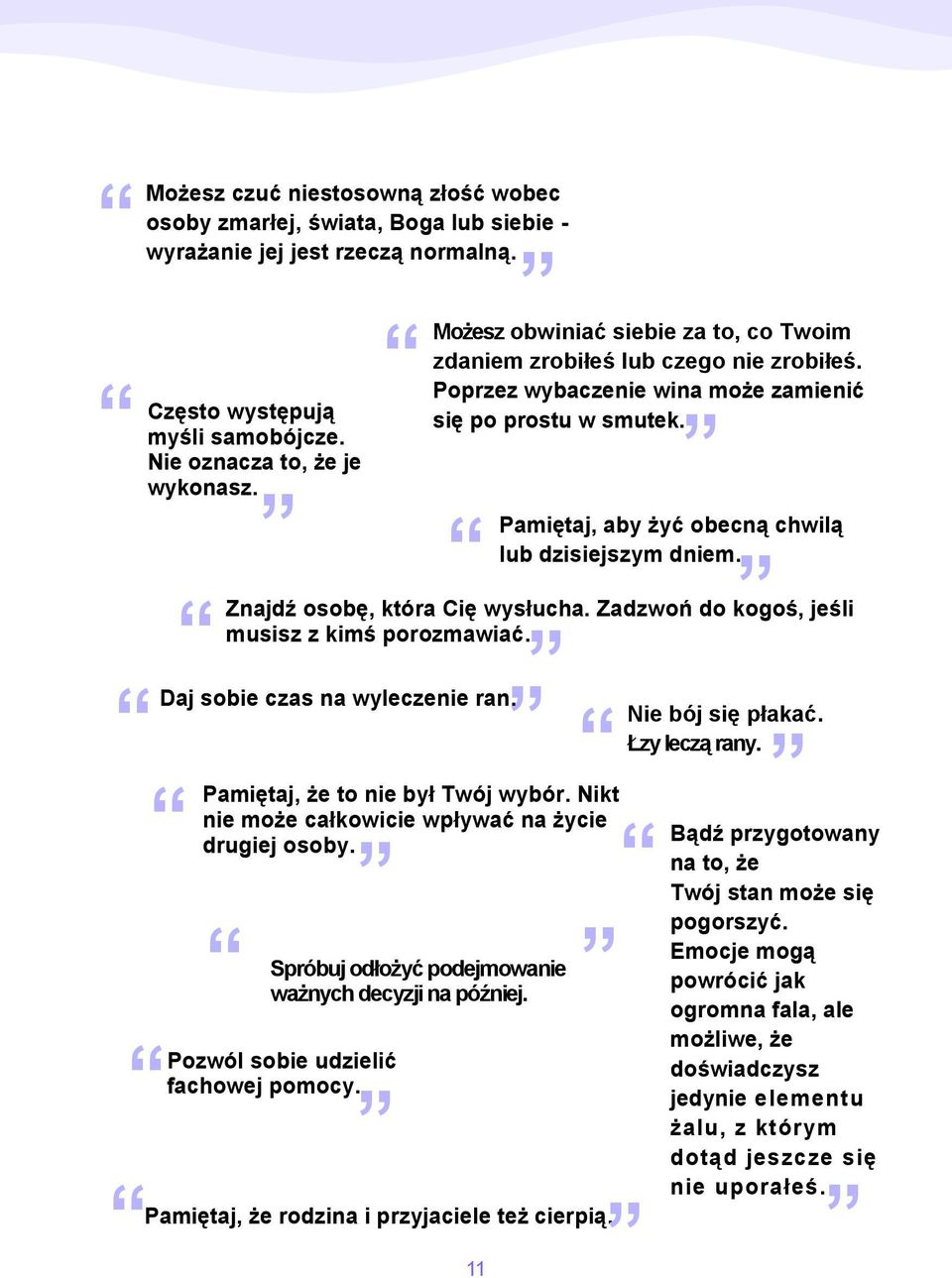 Znajdź osobę, która Cię wysłucha. Zadzwoń do kogoś, jeśli musisz z kimś porozmawiać. Pamiętaj, że rodzina i przyjaciele też cierpią. 11 Daj sobie czas na wyleczenie ran.