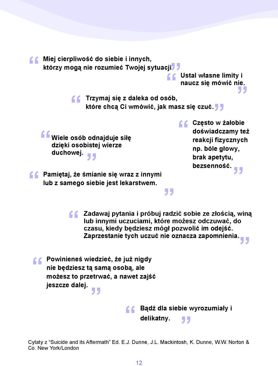 bóle głowy, brak apetytu, bezsenność. Zadawaj pytania i próbuj radzić sobie ze złością, winą lub innymi uczuciami, które możesz odczuwać, do czasu, kiedy będziesz mógł pozwolić im odejść.