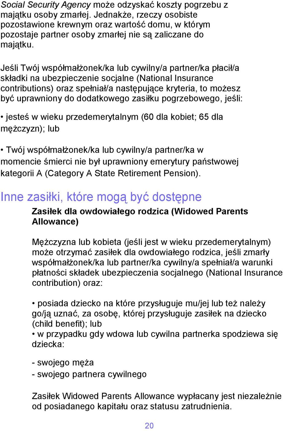 Jeśli Twój współmałżonek/ka lub cywilny/a partner/ka płacił/a składki na ubezpieczenie socjalne (National Insurance contributions) oraz spełniał/a następujące kryteria, to możesz być uprawniony do