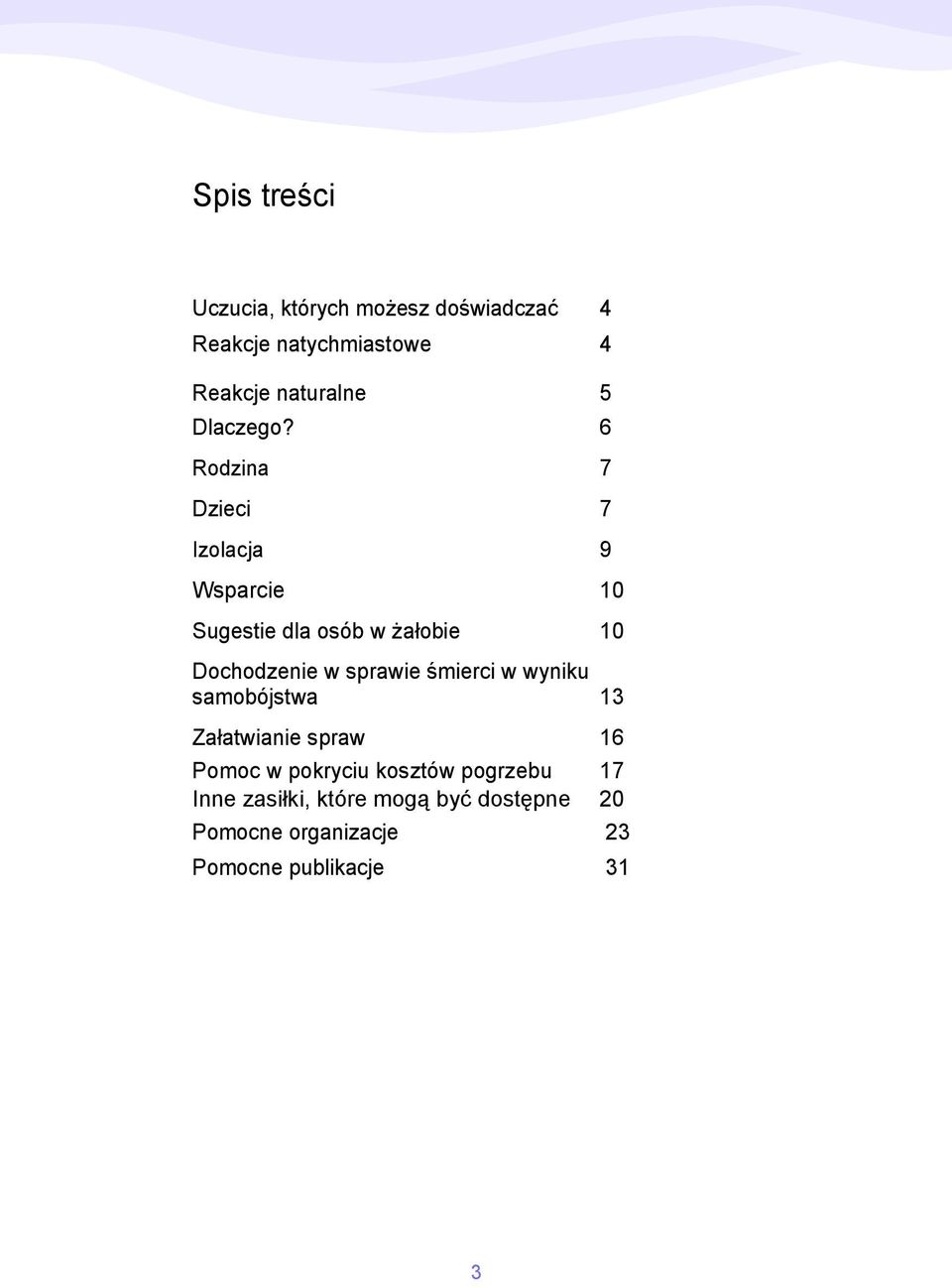 6 Rodzina 7 Dzieci 7 Izolacja 9 Wsparcie 10 Sugestie dla osób w żałobie 10 Dochodzenie w