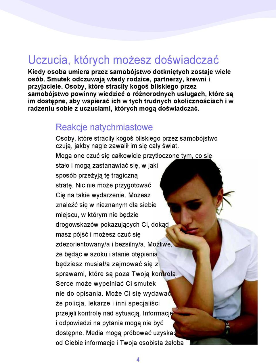 uczuciami, których mogą doświadczać. Reakcje natychmiastowe Osoby, które straciły kogoś bliskiego przez samobójstwo czują, jakby nagle zawalił im się cały świat.