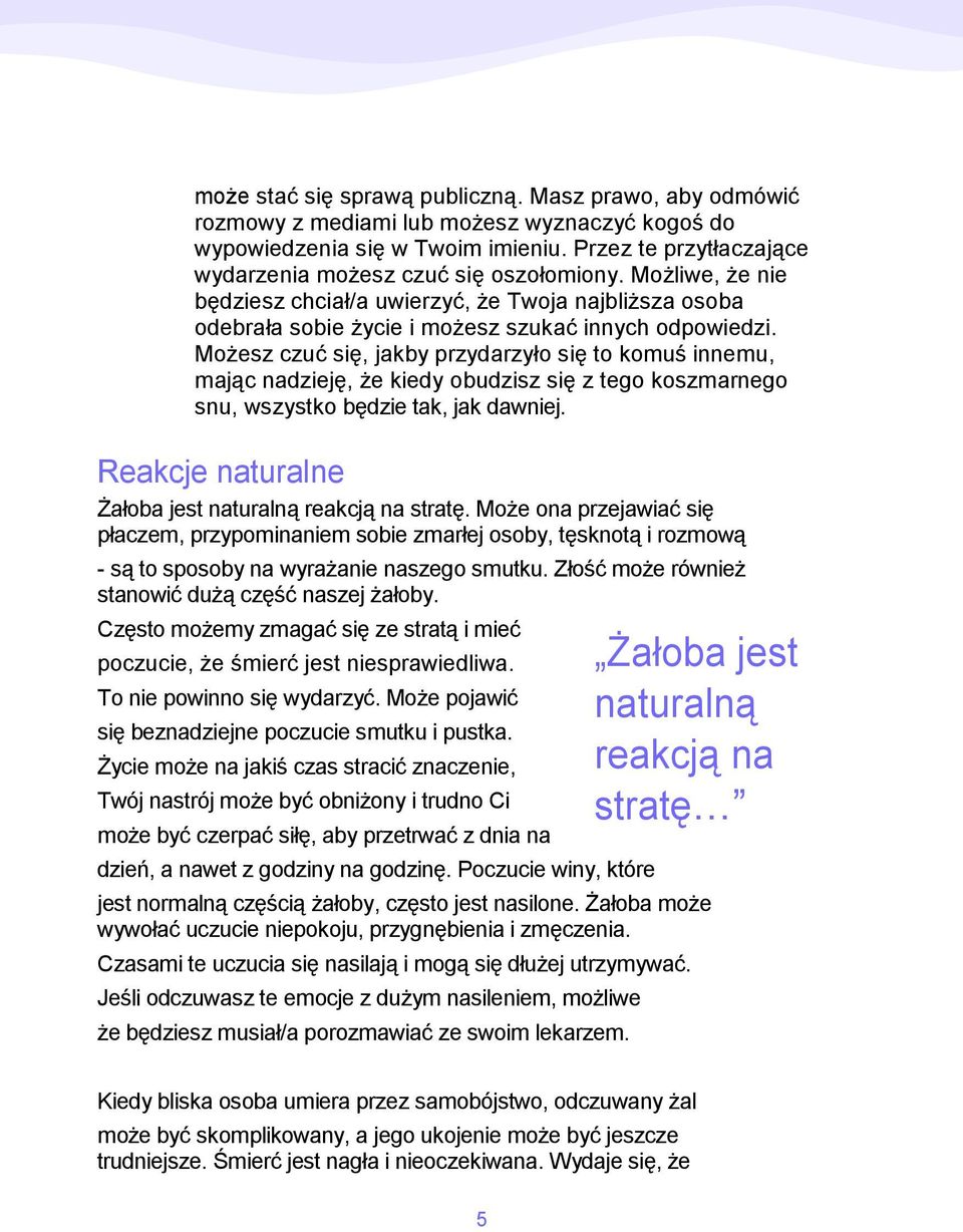 Możesz czuć się, jakby przydarzyło się to komuś innemu, mając nadzieję, że kiedy obudzisz się z tego koszmarnego snu, wszystko będzie tak, jak dawniej.