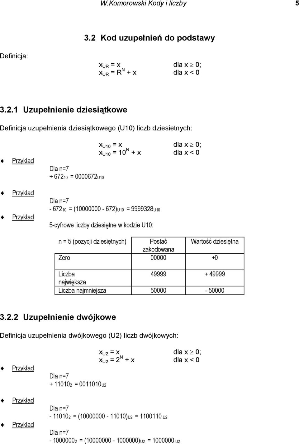 1 Uzupełnienie dziesiątkowe Definicja uzupełnienia dziesiątkowego (U10) liczb dziesietnych: + 67210 = 0000672U10 x U10 = x dla x 0; x U10 = 10 N + x dla x < 0-67210 =