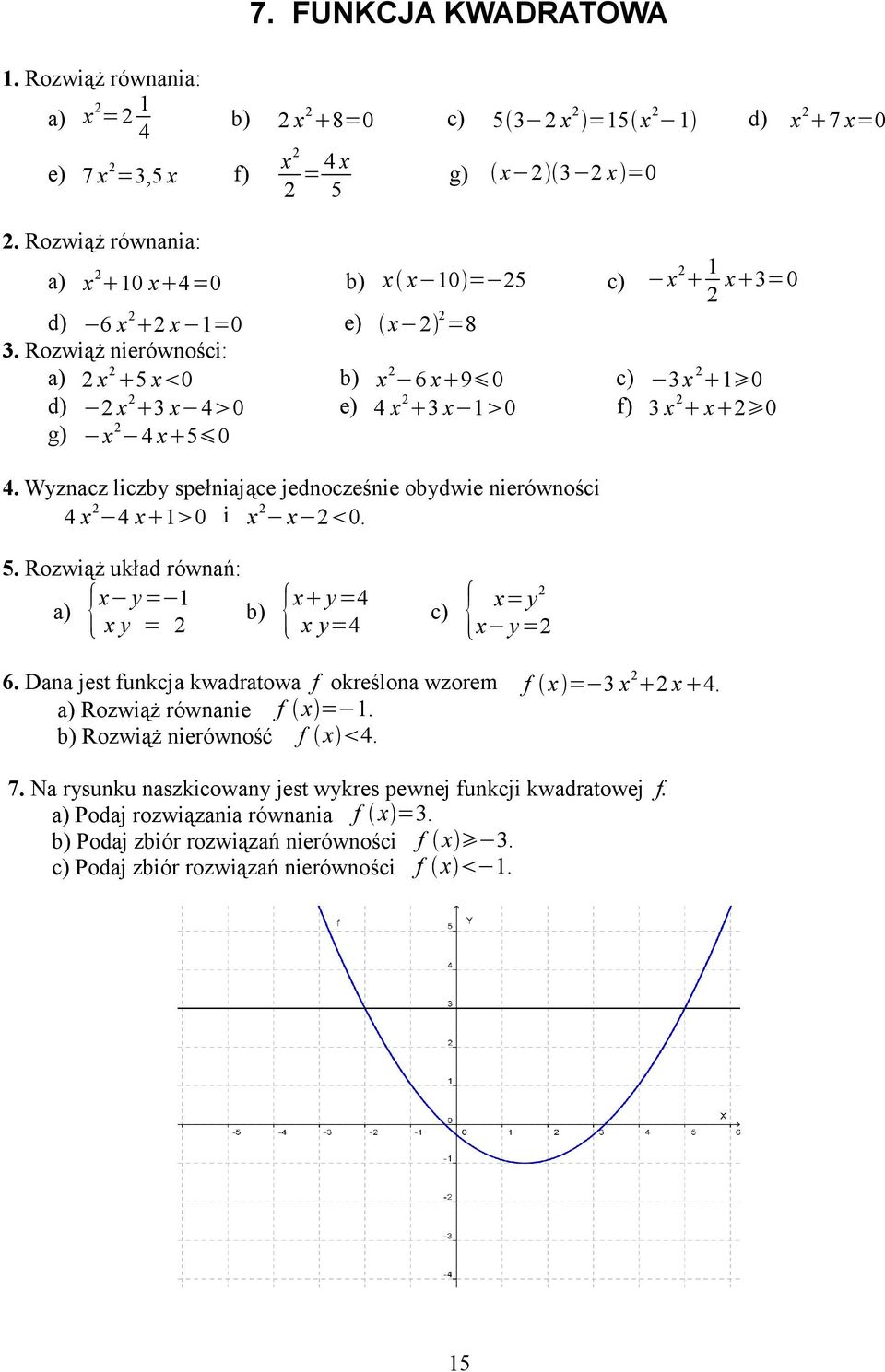 Rozwiąż nierówności: a) 2 x 2 5 x 0 b) x 2 6 x 9 0 c) 3x 2 1 0 d) 2 x 2 3 x 4 0 e) 4 x 2 3 x 1 0 f) 3 x 2 x 2 0 g) x 2 4 x 5 0 4.
