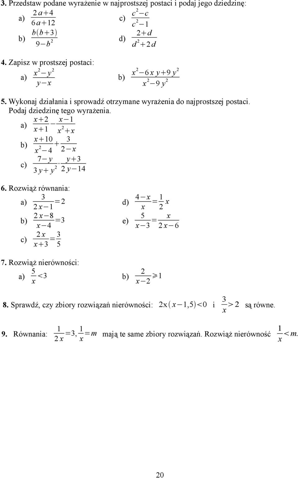 Podaj dziedzinę tego wyrażenia. x 2 a) x 1 x 1 x 2 x x 10 b) x 2 4 3 2 x 7 y y 3 c) 3 y y 2 2 y 14 6. Rozwiąż równania: a) 3 2 x 1 =2 d) b) 2 x 8 x 4 =3 e) c) 2 x x 3 = 3 5 7.