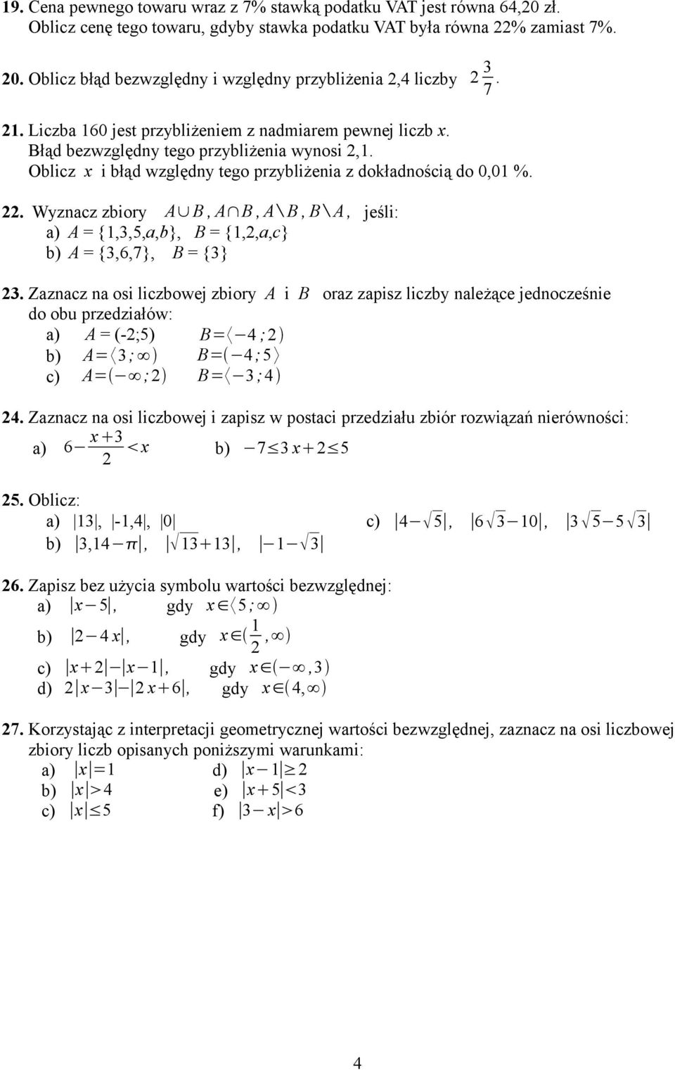 Oblicz x i błąd względny tego przybliżenia z dokładnością do 0,01 %. 22. Wyznacz zbiory A B, A B, A B, B A, jeśli: a) A = {1,3,5,a,b}, B = {1,2,a,c} b) A = {3,6,7}, B = {3} 23.