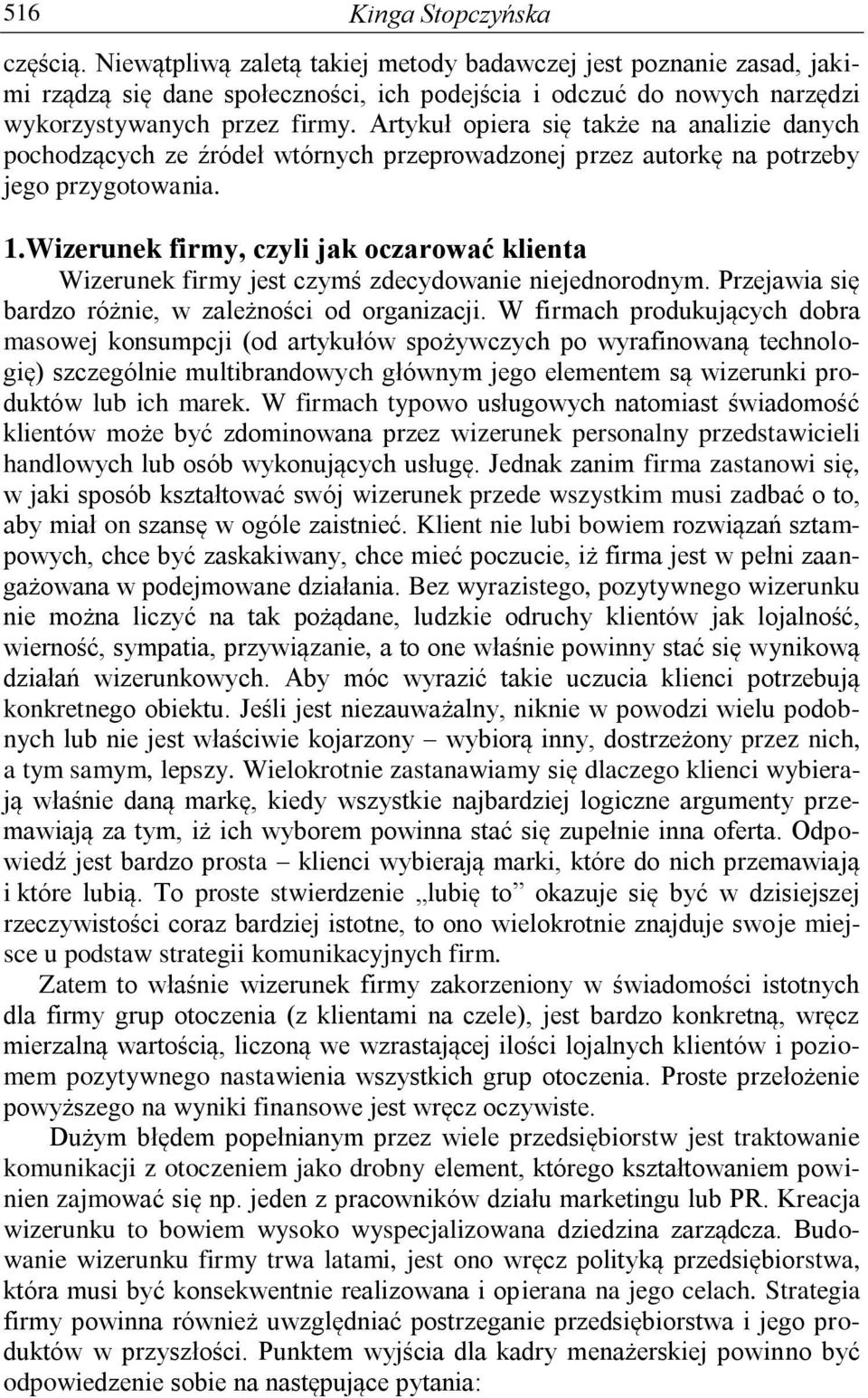 Artykuł opiera się także na analizie danych pochodzących ze źródeł wtórnych przeprowadzonej przez autorkę na potrzeby jego przygotowania. 1.