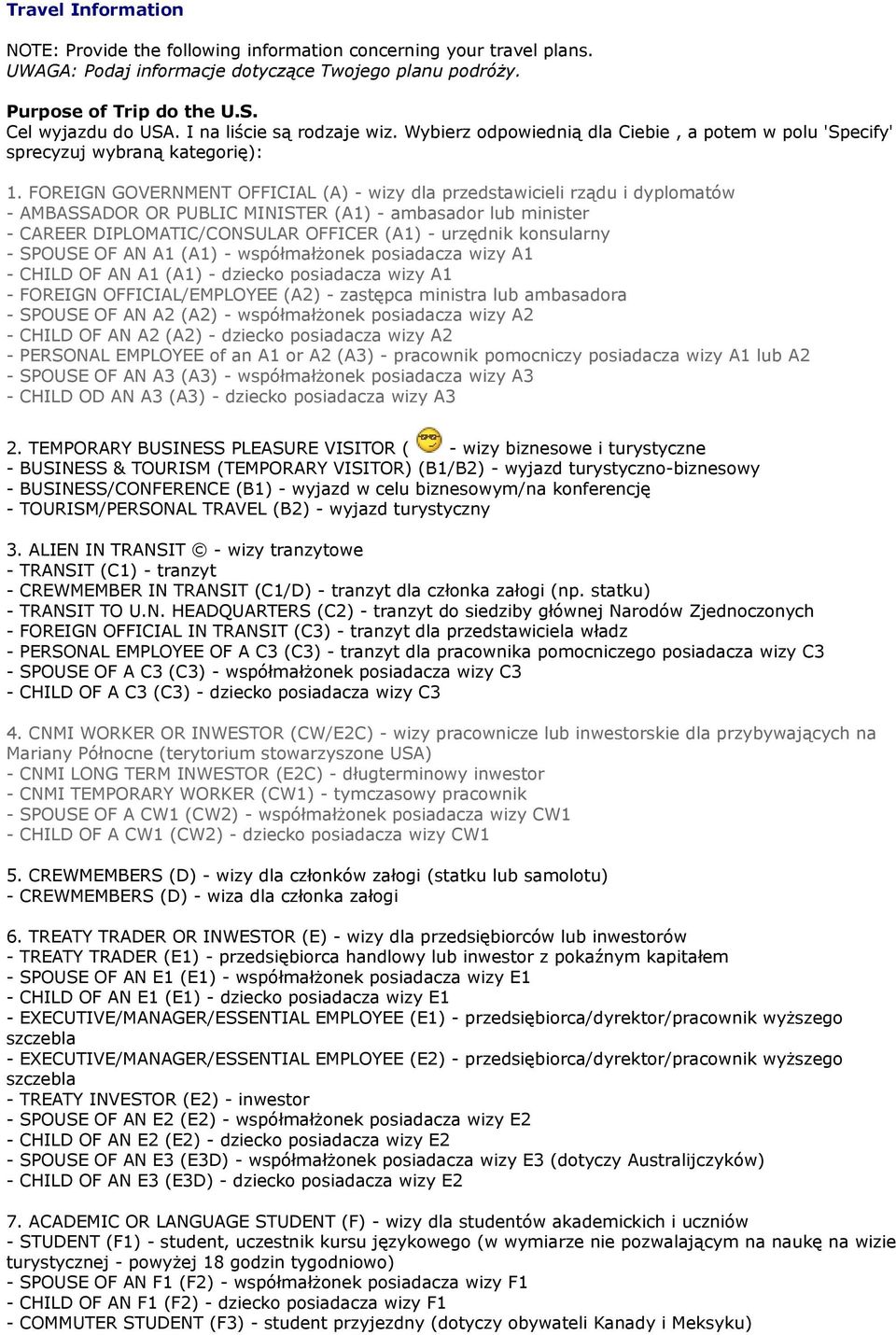 FOREIGN GOVERNMENT OFFICIAL (A) - wizy dla przedstawicieli rządu i dyplomatów - AMBASSADOR OR PUBLIC MINISTER (A1) - ambasador lub minister - CAREER DIPLOMATIC/CONSULAR OFFICER (A1) - urzędnik