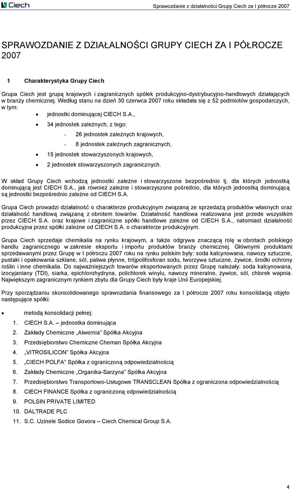 Według stanu na dzień 30 czerwca 2007 roku składała się z 52 podmiotów gospodarczych, w tym: jednostki dominującej CIECH S.A.