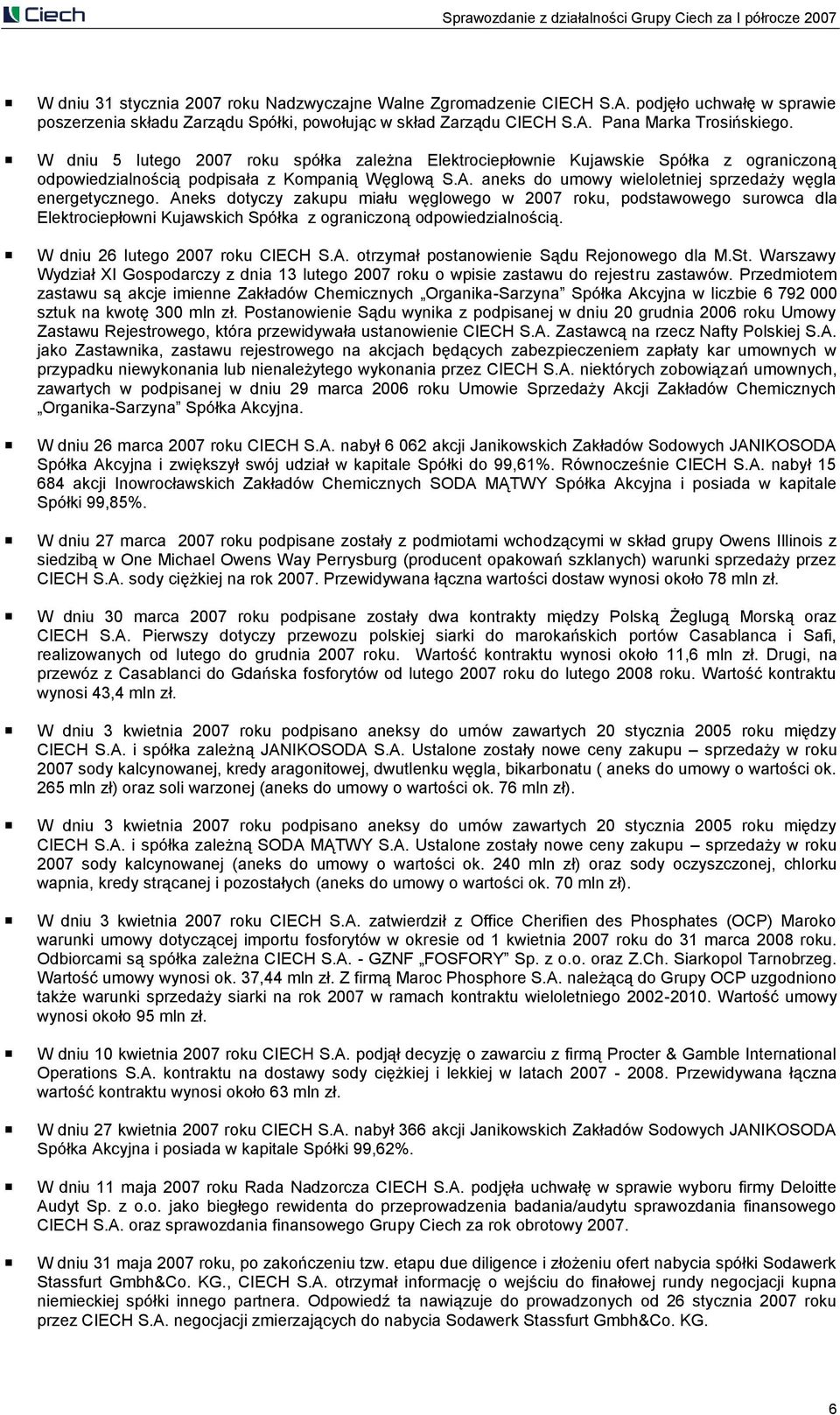 W dniu 5 lutego 2007 roku spółka zależna Elektrociepłownie Kujawskie Spółka z ograniczoną odpowiedzialnością podpisała z Kompanią Węglową S.A.