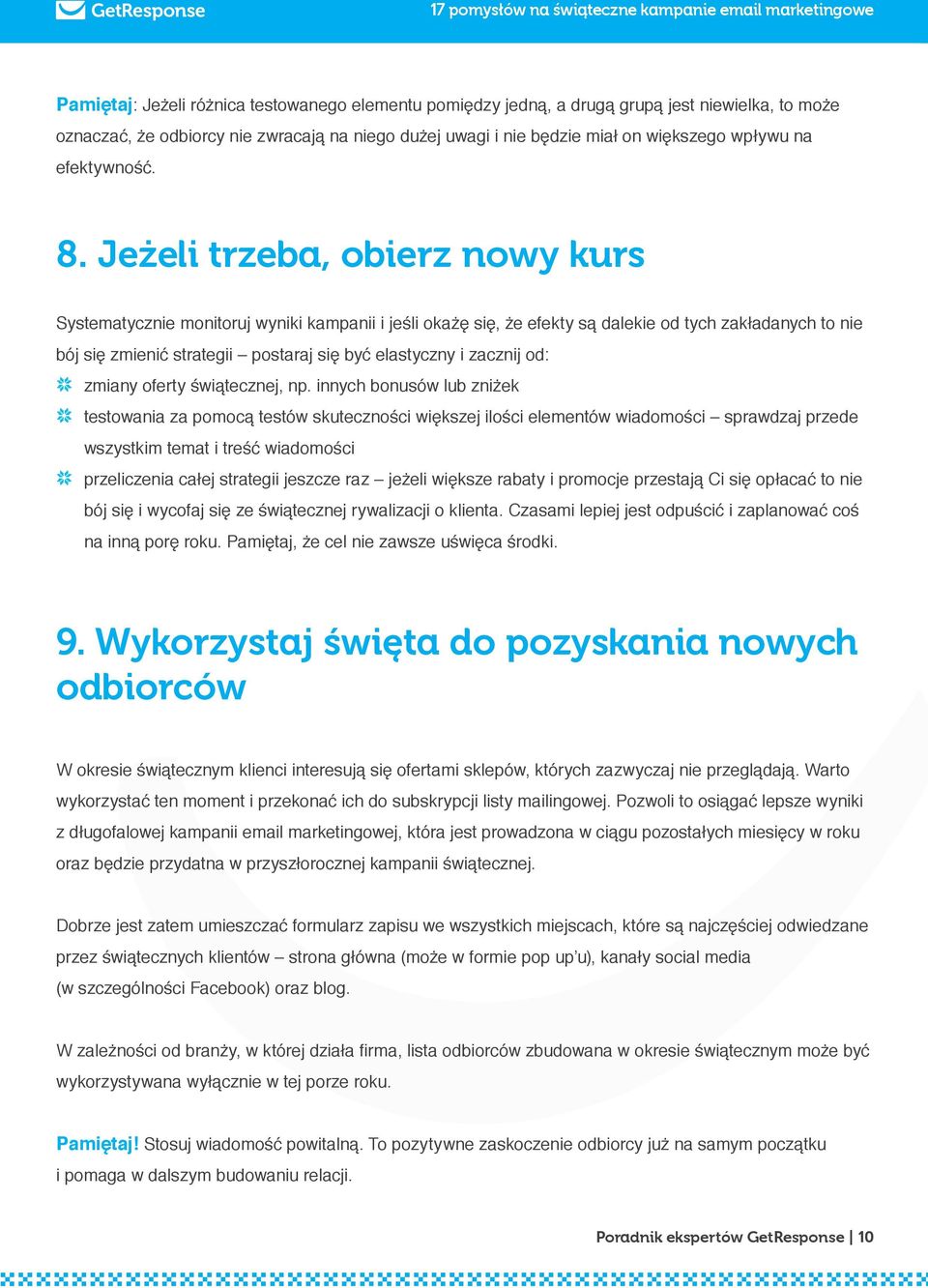 Jeżeli trzeba, obierz nowy kurs Systematycznie monitoruj wyniki kampanii i jeśli okażę się, że efekty są dalekie od tych zakładanych to nie bój się zmienić strategii postaraj się być elastyczny i