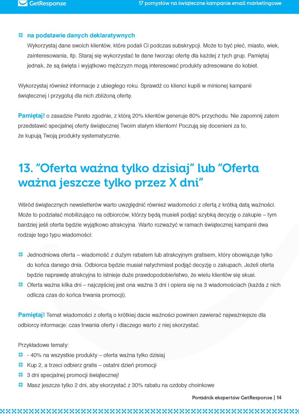 Wykorzystaj również informacje z ubiegłego roku. Sprawdź co klienci kupili w minionej kampanii świątecznej i przygotuj dla nich zbliżoną ofertę. Pamiętaj!