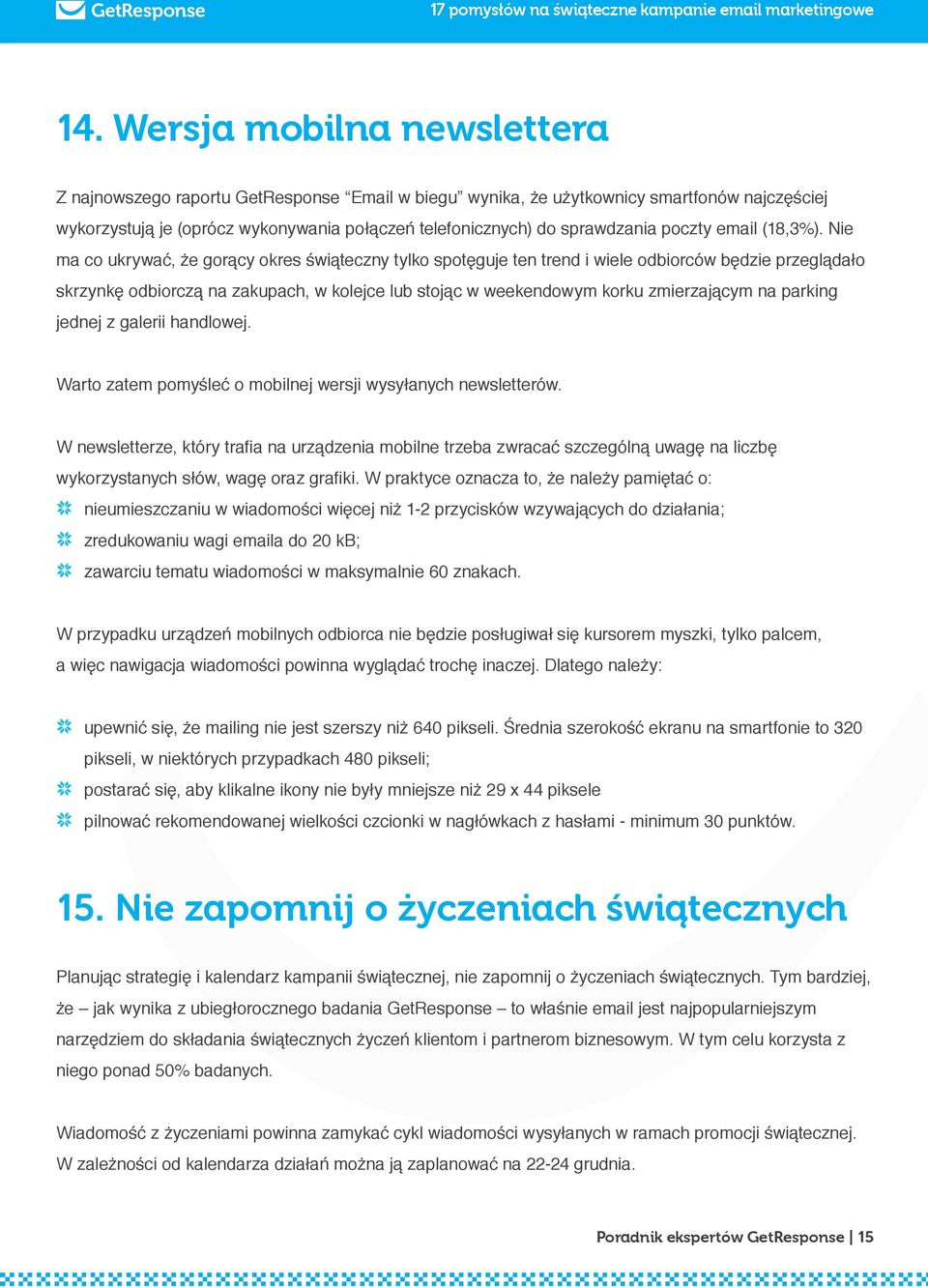 Nie ma co ukrywać, że gorący okres świąteczny tylko spotęguje ten trend i wiele odbiorców będzie przeglądało skrzynkę odbiorczą na zakupach, w kolejce lub stojąc w weekendowym korku zmierzającym na