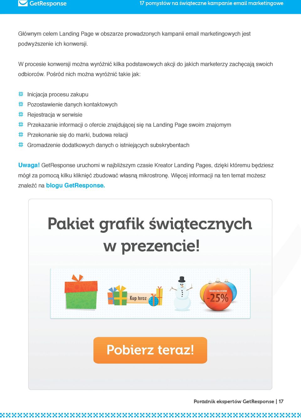 Pośród nich można wyróżnić takie jak: Inicjacja procesu zakupu Pozostawienie danych kontaktowych Rejestracja w serwisie Przekazanie informacji o ofercie znajdującej się na Landing Page swoim