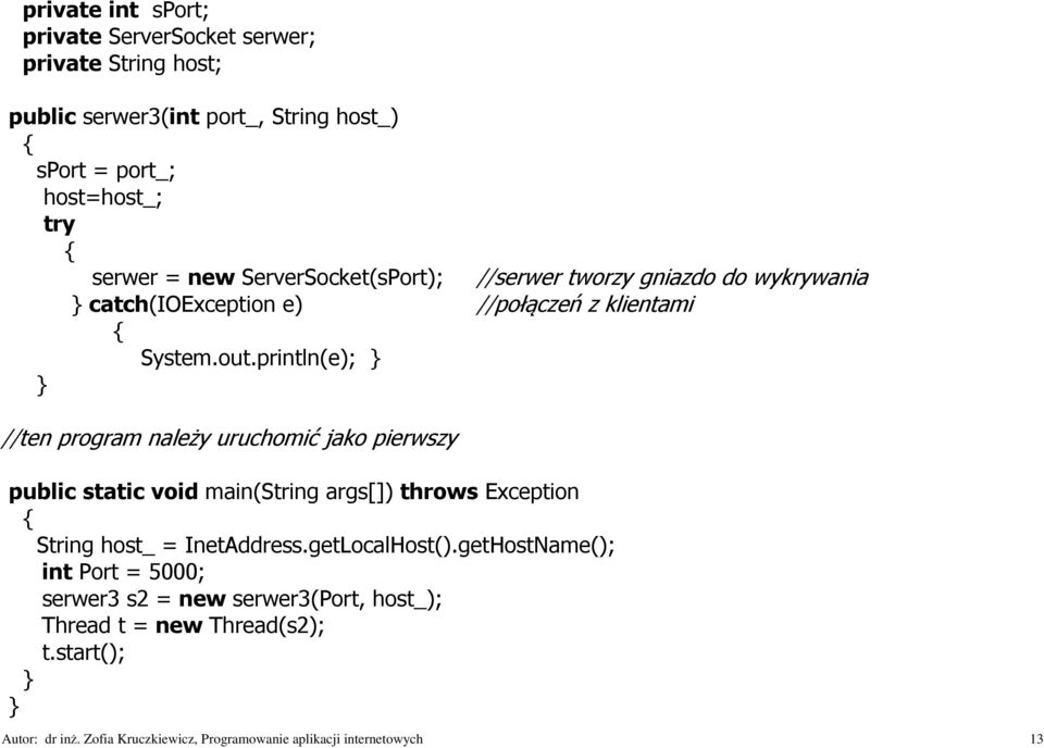 println(e); //ten program należy uruchomić jako pierwszy public static void main(string args[]) throws Exception String host_ = InetAddress.