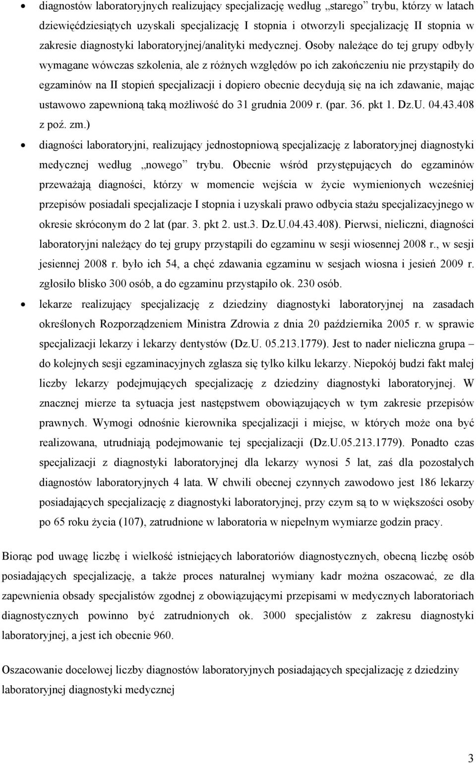 Osoby należące do tej grupy odbyły wymagane wówczas szkolenia, ale z różnych względów po ich zakończeniu nie przystąpiły do egzaminów na II stopień specjalizacji i dopiero obecnie decydują się na ich