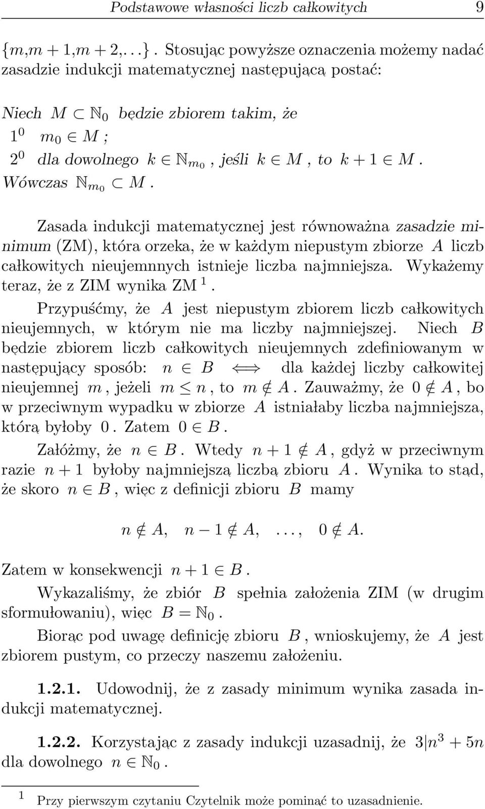 Wówczas N m0 M. Zasada indukcji matematycznej jest równoważna zasadzie minimum (ZM), która orzeka, że w każdym niepustym zbiorze A liczb ca lkowitych nieujemnnych istnieje liczba najmniejsza.