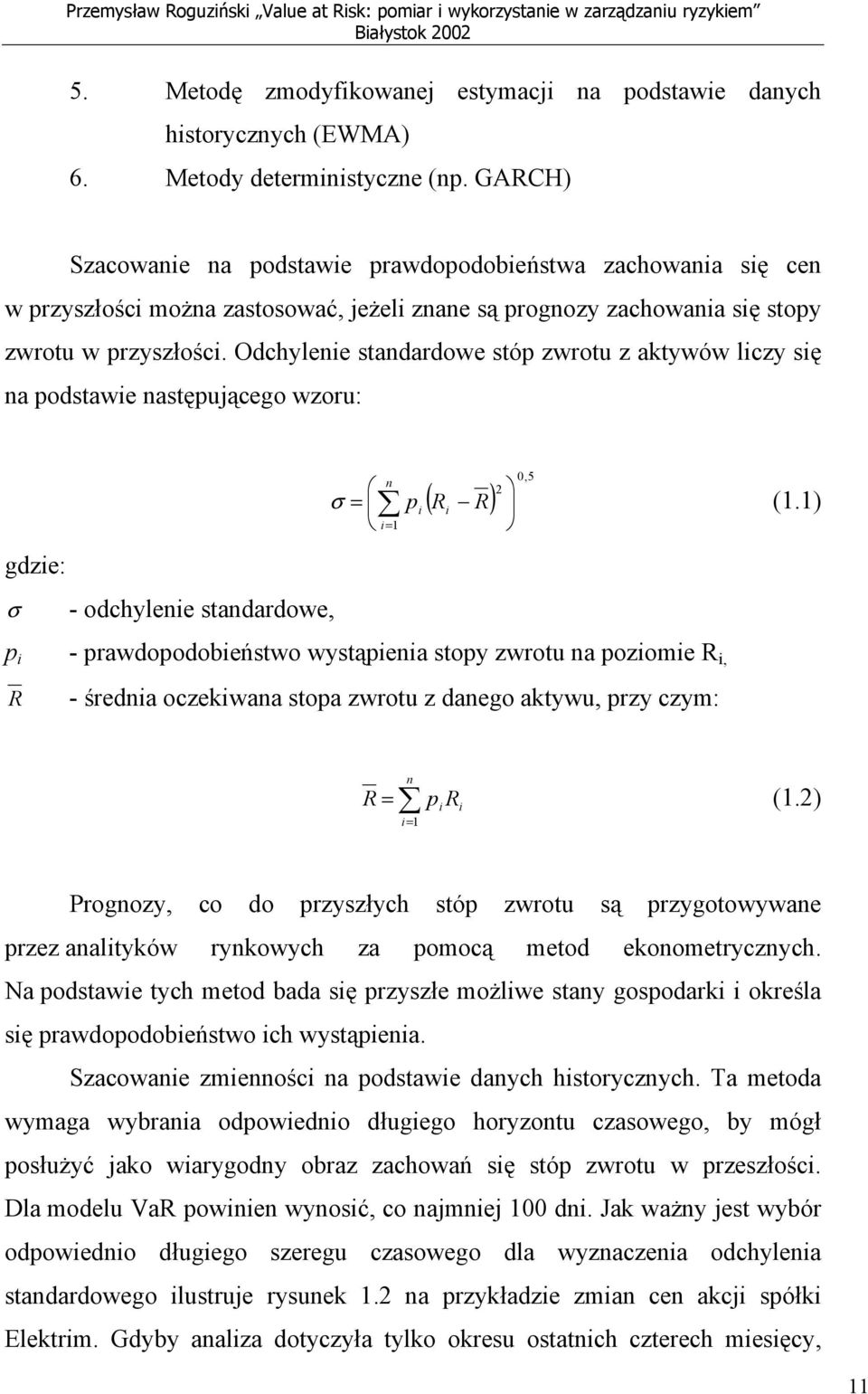 Odchylenie standardowe stóp zwrotu z aktywów liczy się na podstawie następującego wzoru: n = p i= 1 i ( R R) i 2 0,5 σ (1.