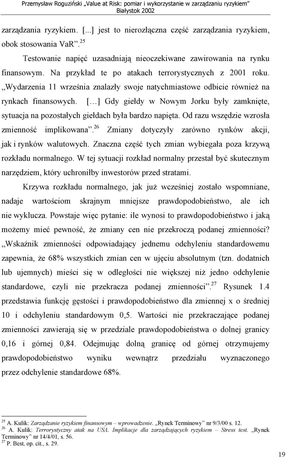 Wydarzenia 11 września znalazły swoje natychmiastowe odbicie również na rynkach finansowych. [ ] Gdy giełdy w Nowym Jorku były zamknięte, sytuacja na pozostałych giełdach była bardzo napięta.