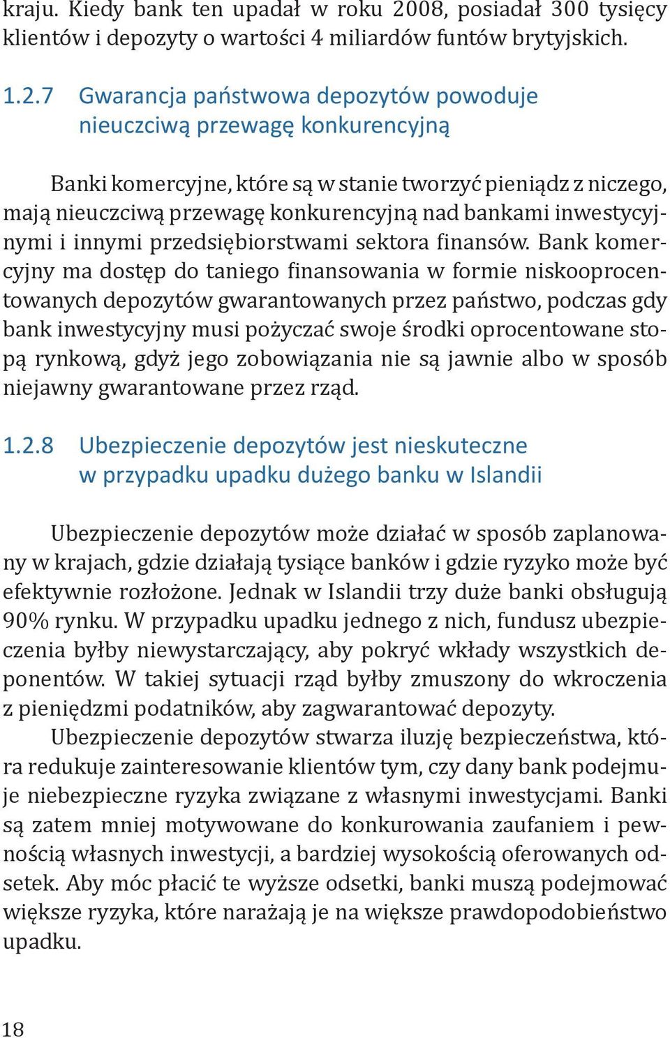 7 Gwarancja państwowa depozytów powoduje nieuczciwą przewagę konkurencyjną Banki komercyjne, które są w stanie tworzyć pieniądz z niczego, mają nieuczciwą przewagę konkurencyjną nad bankami