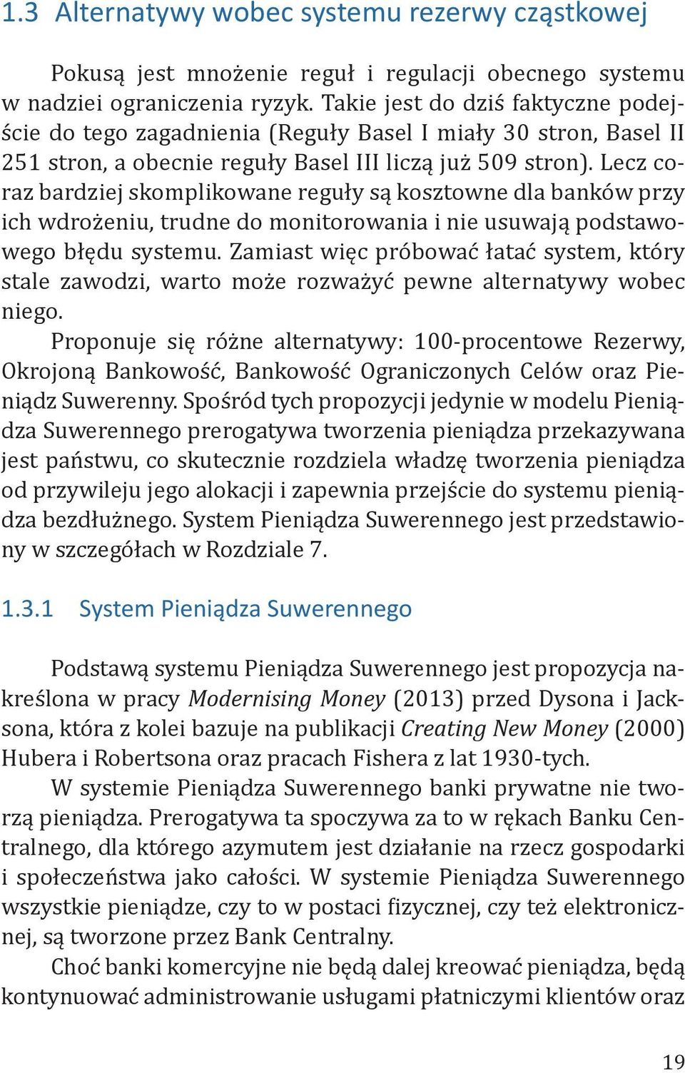 Lecz coraz bardziej skomplikowane reguły są kosztowne dla banków przy ich wdrożeniu, trudne do monitorowania i nie usuwają podstawowego błędu systemu.