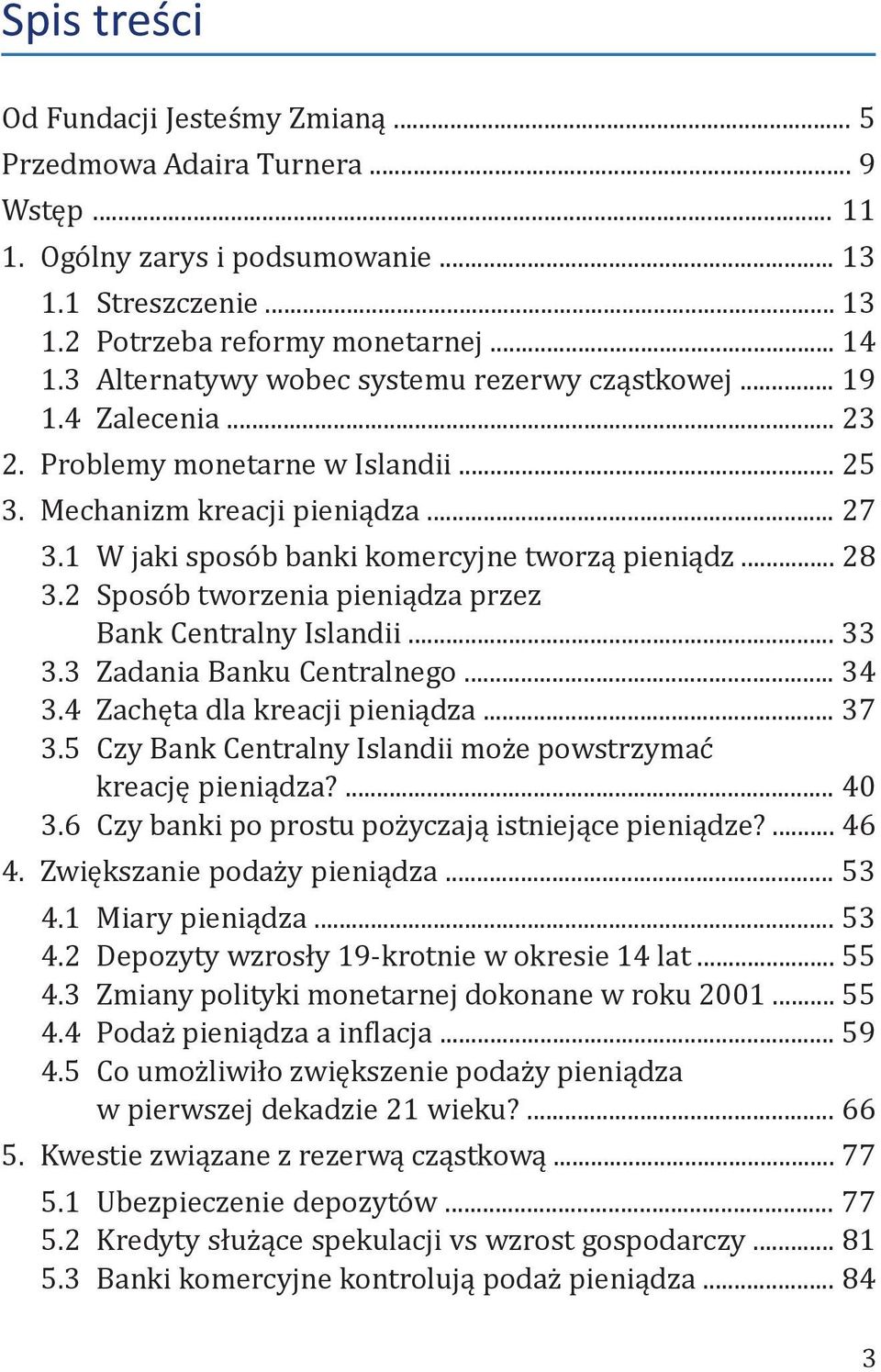 .. 28 3.2 Sposób tworzenia pieniądza przez Bank Centralny Islandii... 33 3.3 Zadania Banku Centralnego... 34 3.4 Zachęta dla kreacji pieniądza... 37 3.