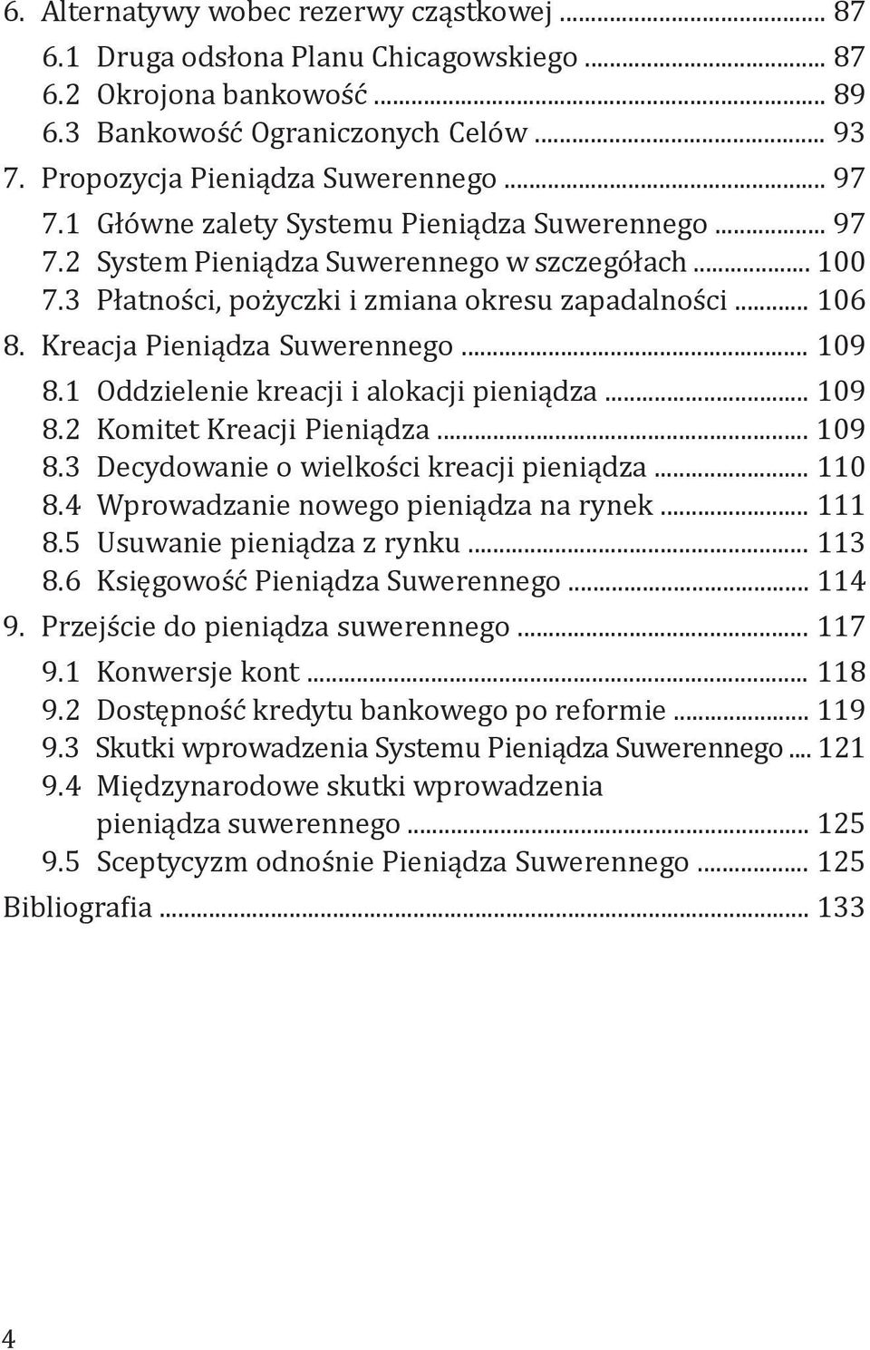 Kreacja Pieniądza Suwerennego... 109 8.1 Oddzielenie kreacji i alokacji pieniądza... 109 8.2 Komitet Kreacji Pieniądza... 109 8.3 Decydowanie o wielkości kreacji pieniądza... 110 8.