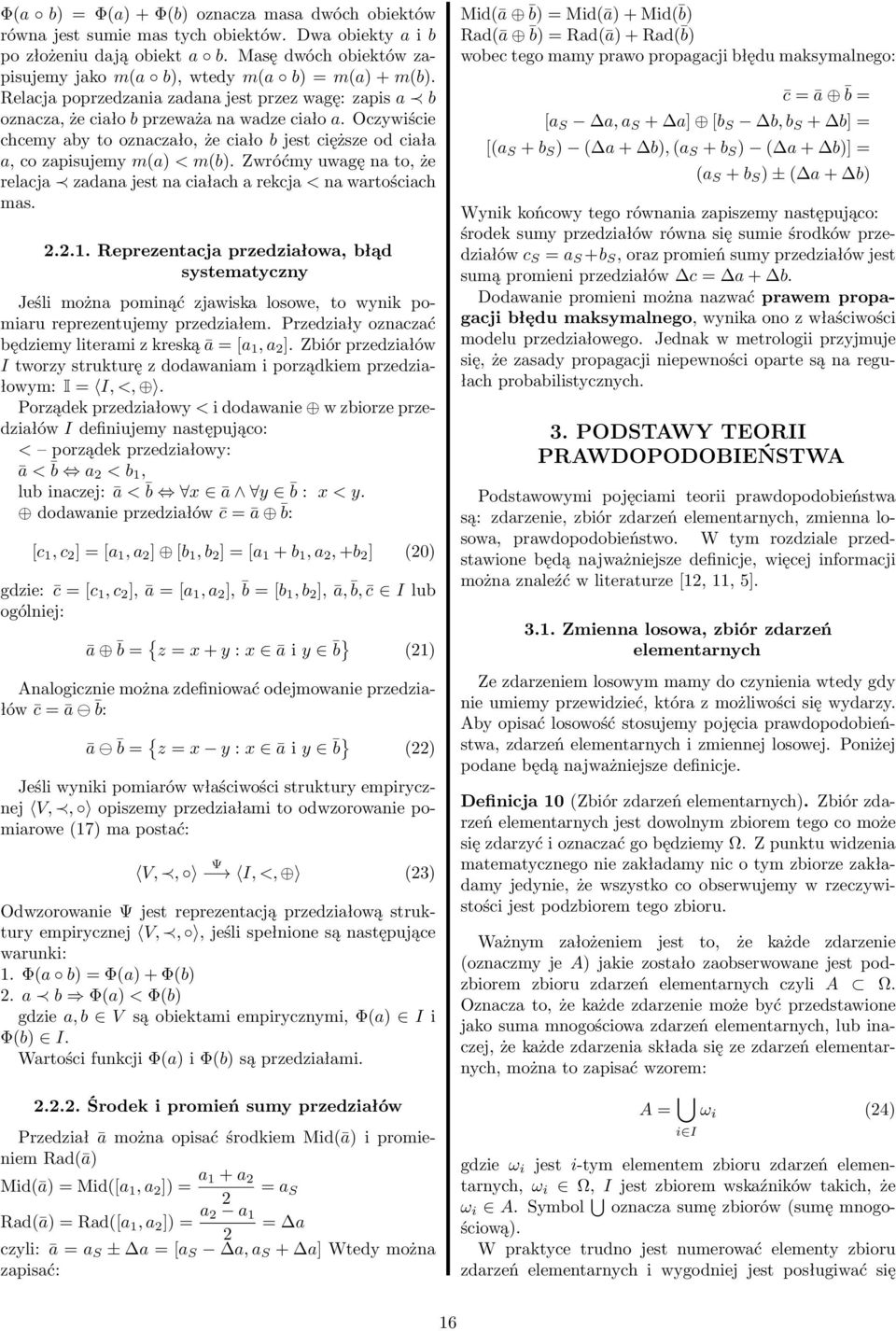 Oczywiście chcemy aby to oznaczało, że ciało b jest cięższe od ciała a, co zapisujemy m(a) < m(b). Zwróćmy uwagę na to, że relacja zadana jest na ciałach a rekcja < na wartościach mas. 2.2.1.