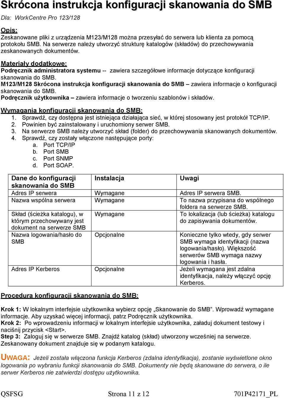 Materiały dodatkowe: Podręcznik administratora systemu -- zawiera szczegółowe informacje dotyczące konfiguracji skanowania do SMB.