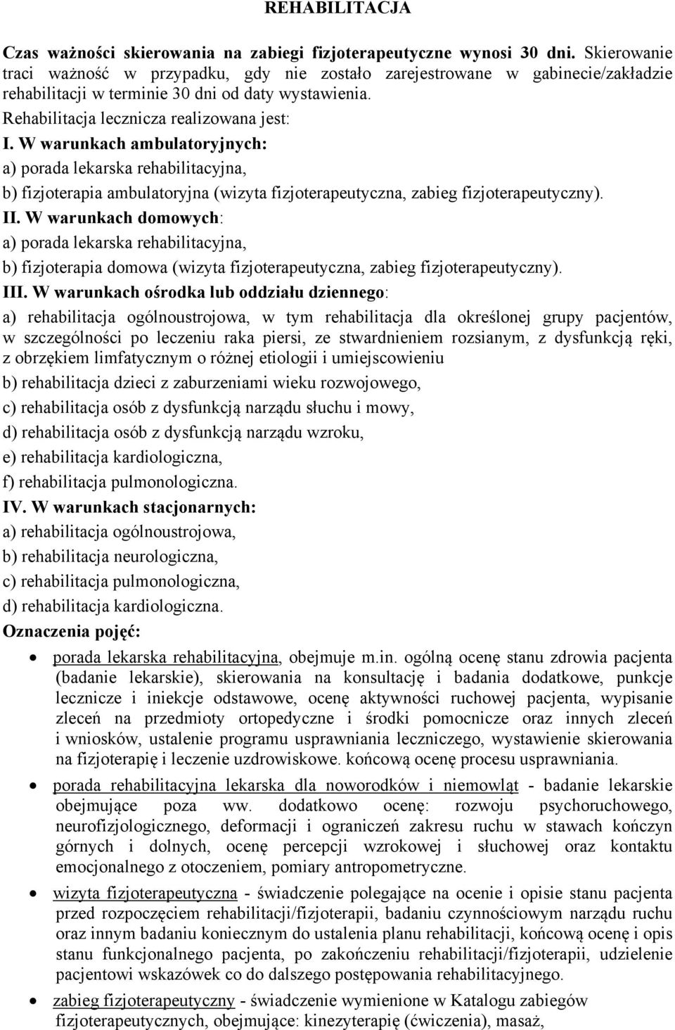 W warunkach ambulatoryjnych: a) porada lekarska rehabilitacyjna, b) fizjoterapia ambulatoryjna (wizyta fizjoterapeutyczna, zabieg fizjoterapeutyczny). II.