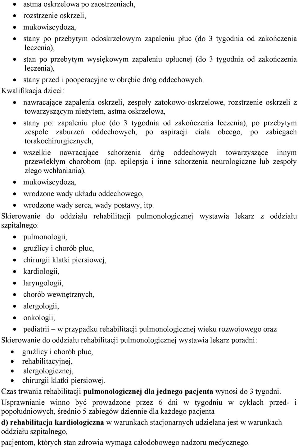 Kwalifikacja dzieci: nawracające zapalenia oskrzeli, zespoły zatokowo-oskrzelowe, rozstrzenie oskrzeli z towarzyszącym nieżytem, astma oskrzelowa, stany po: zapaleniu płuc (do 3 tygodnia od