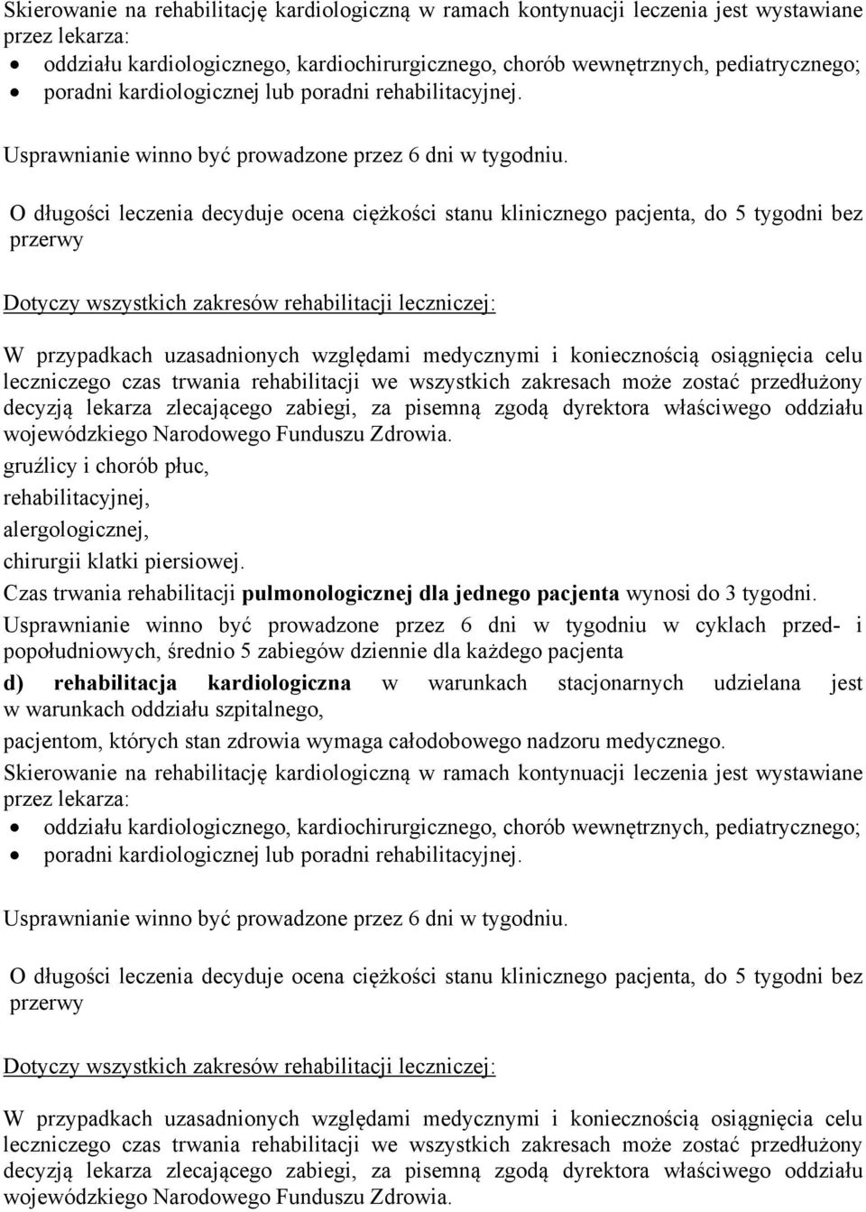 O długości leczenia decyduje ocena ciężkości stanu klinicznego pacjenta, do 5 tygodni bez przerwy Dotyczy wszystkich zakresów rehabilitacji leczniczej: W przypadkach uzasadnionych względami