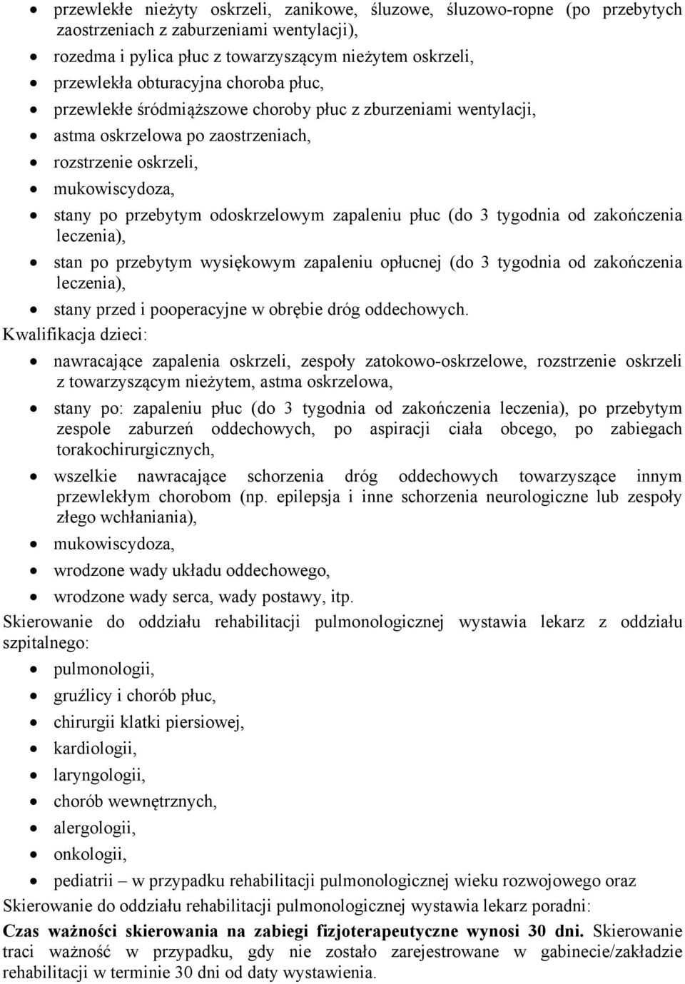 (do 3 tygodnia od zakończenia leczenia), stan po przebytym wysiękowym zapaleniu opłucnej (do 3 tygodnia od zakończenia leczenia), stany przed i pooperacyjne w obrębie dróg oddechowych.