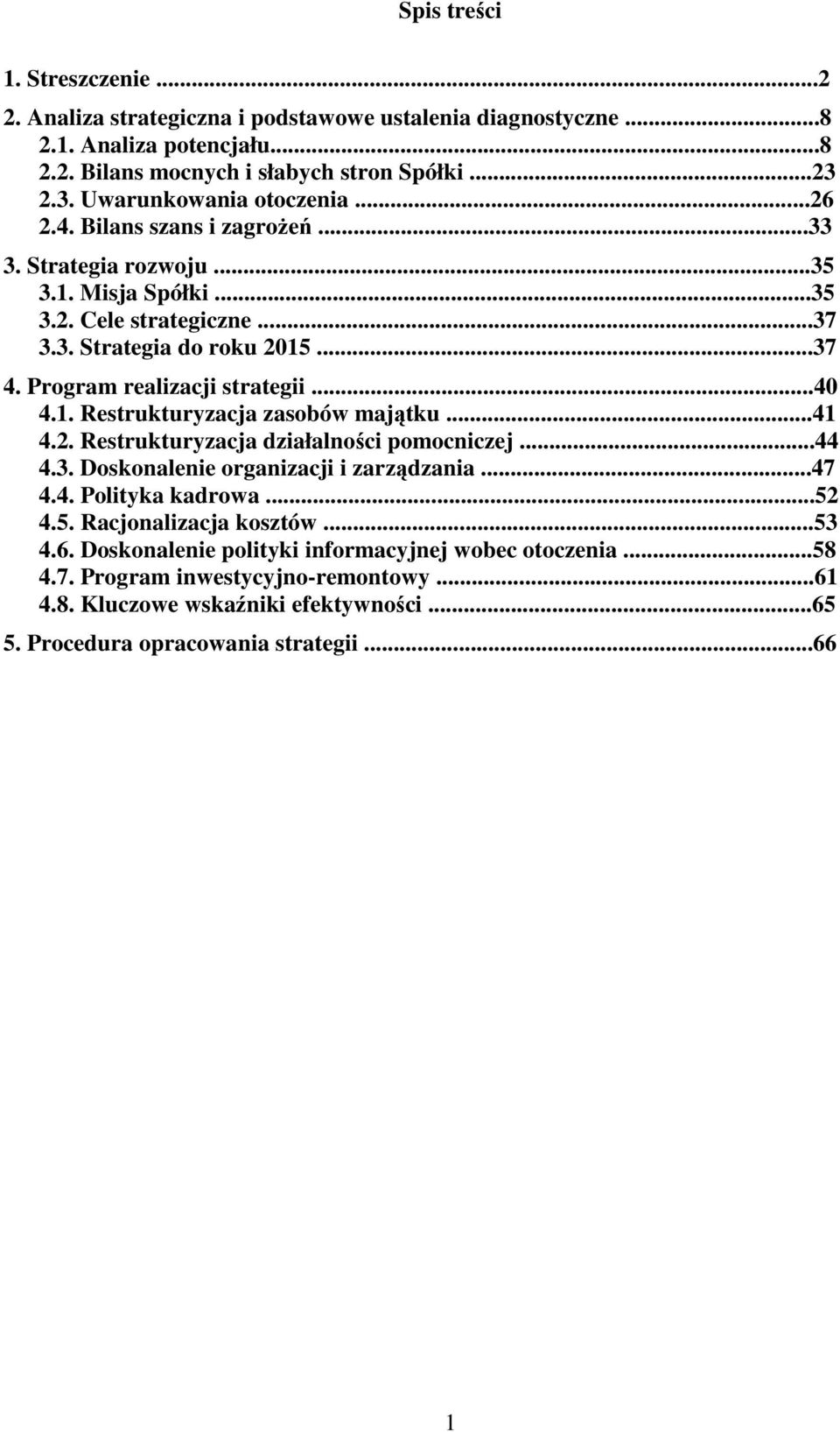 Program realizacji strategii...40 4.1. Restrukturyzacja zasobów majątku...41 4.2. Restrukturyzacja działalności pomocniczej...44 4.3. Doskonalenie organizacji i zarządzania...47 4.4. Polityka kadrowa.