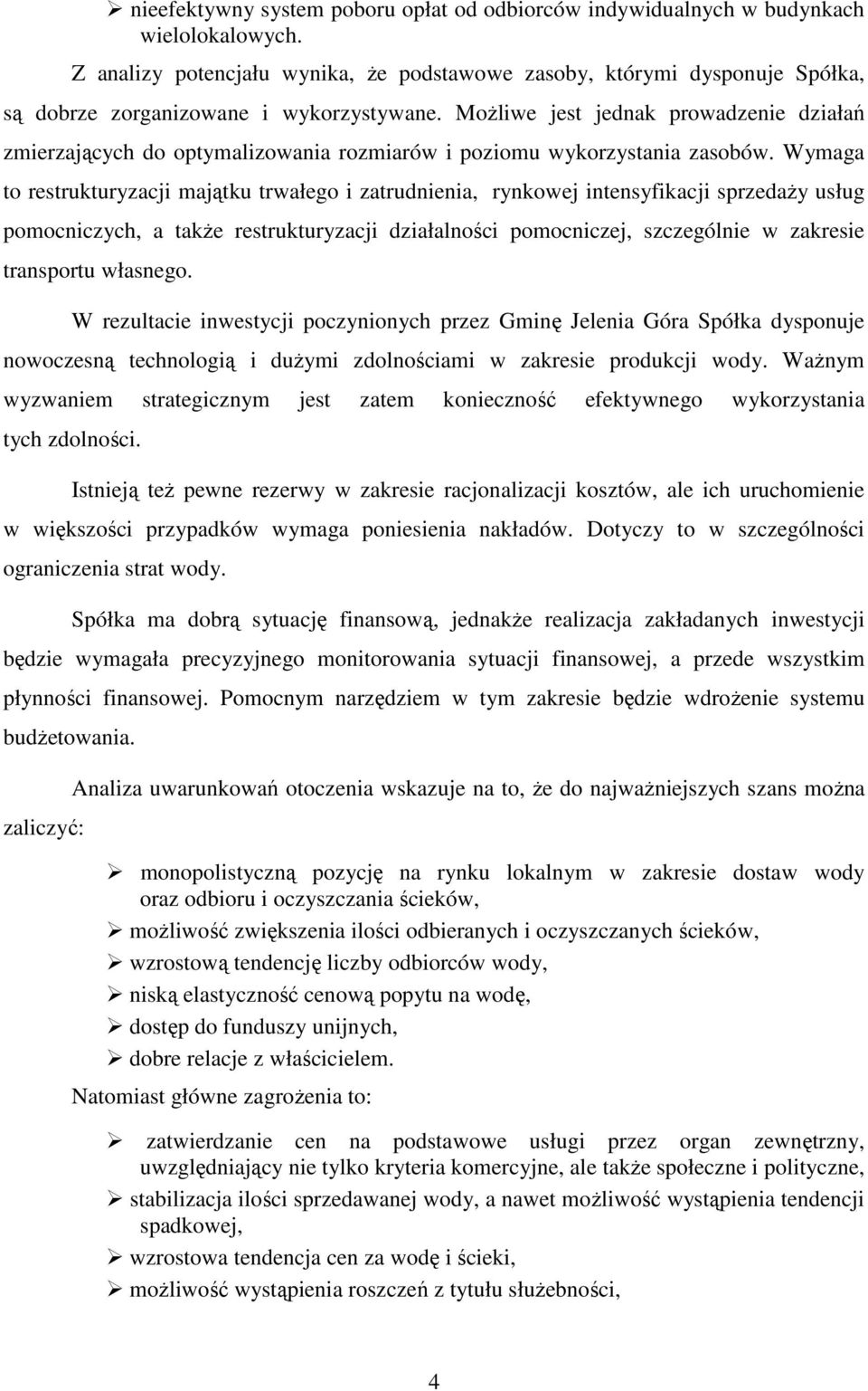 MoŜliwe jest jednak prowadzenie działań zmierzających do optymalizowania rozmiarów i poziomu wykorzystania zasobów.