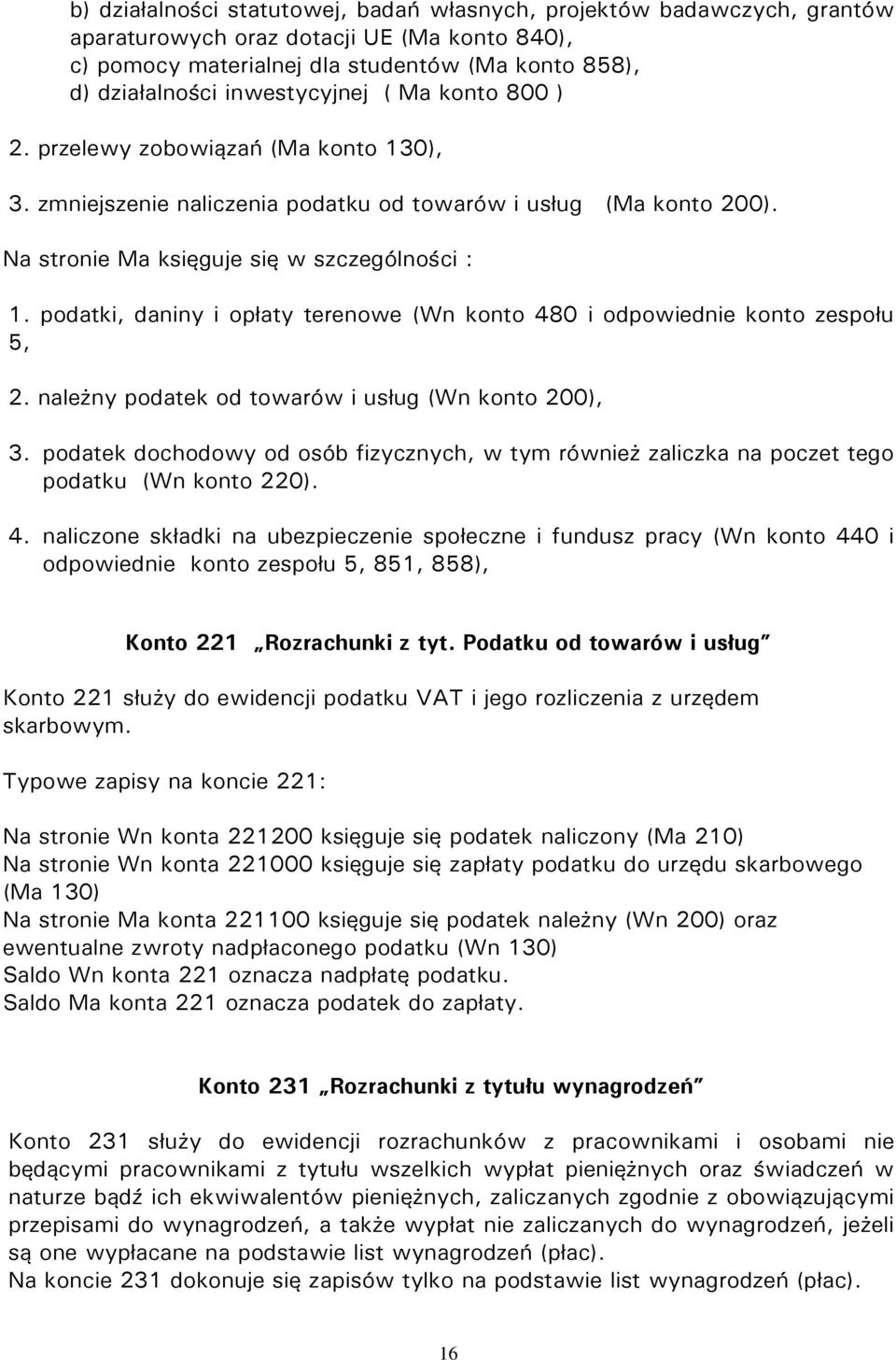 należny podatek od towarów i usług (Wn konto 200), 3. podatek dochodowy od osób fizycznych, w tym również zaliczka na poczet tego podatku (Wn konto 220). 4.