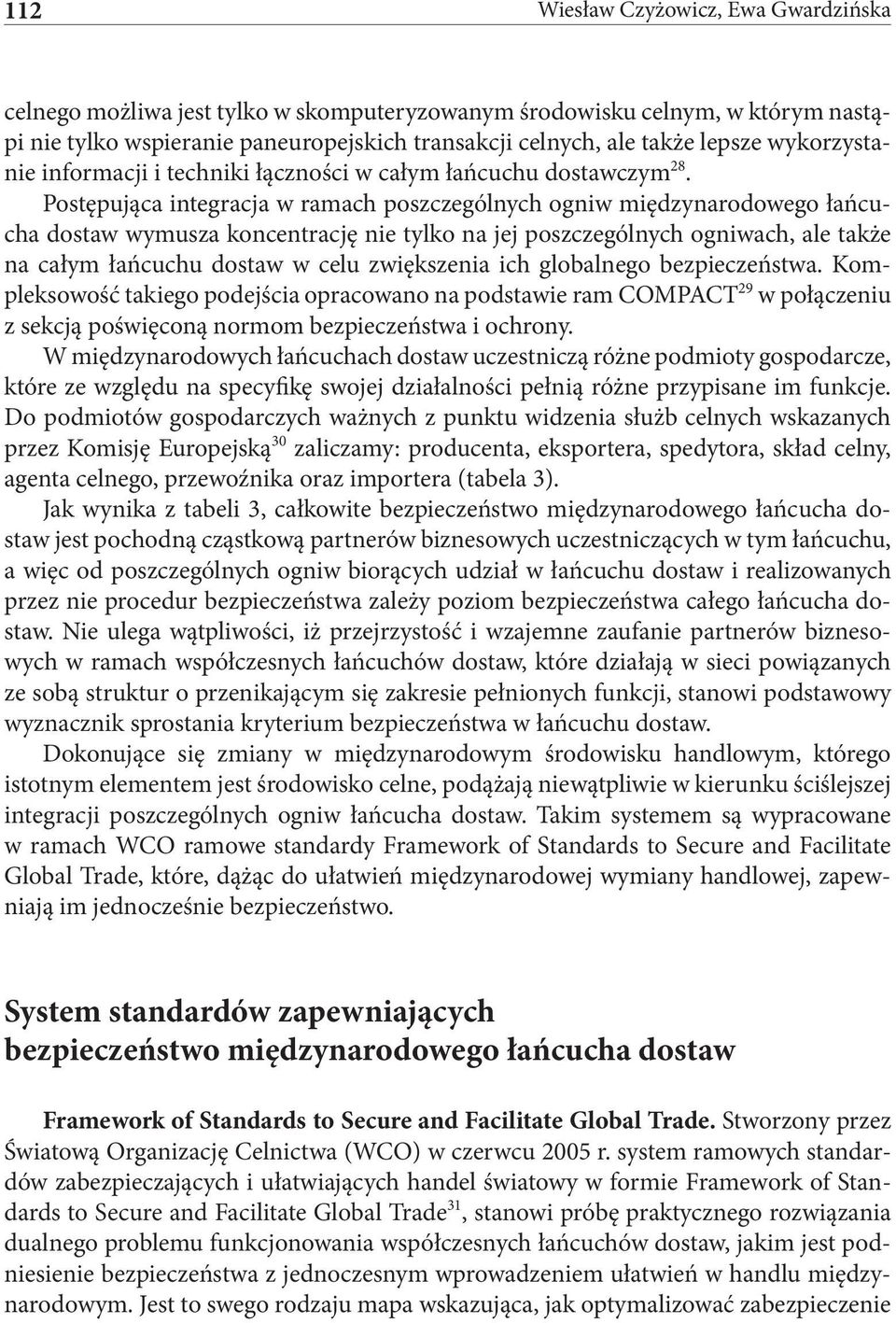 Postępująca integracja w ramach poszczególnych ogniw międzynarodowego łańcucha dostaw wymusza koncentrację nie tylko na jej poszczególnych ogniwach, ale także na całym łańcuchu dostaw w celu