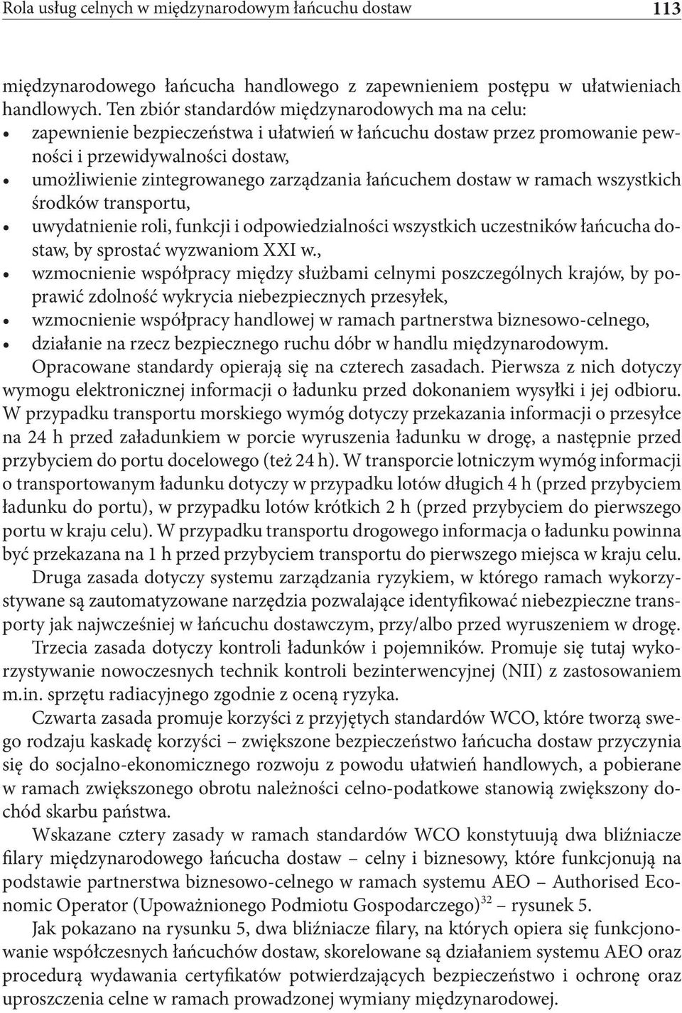 łańcuchem dostaw w ramach wszystkich środków transportu, uwydatnienie roli, funkcji i odpowiedzialności wszystkich uczestników łańcucha dostaw, by sprostać wyzwaniom XXI w.