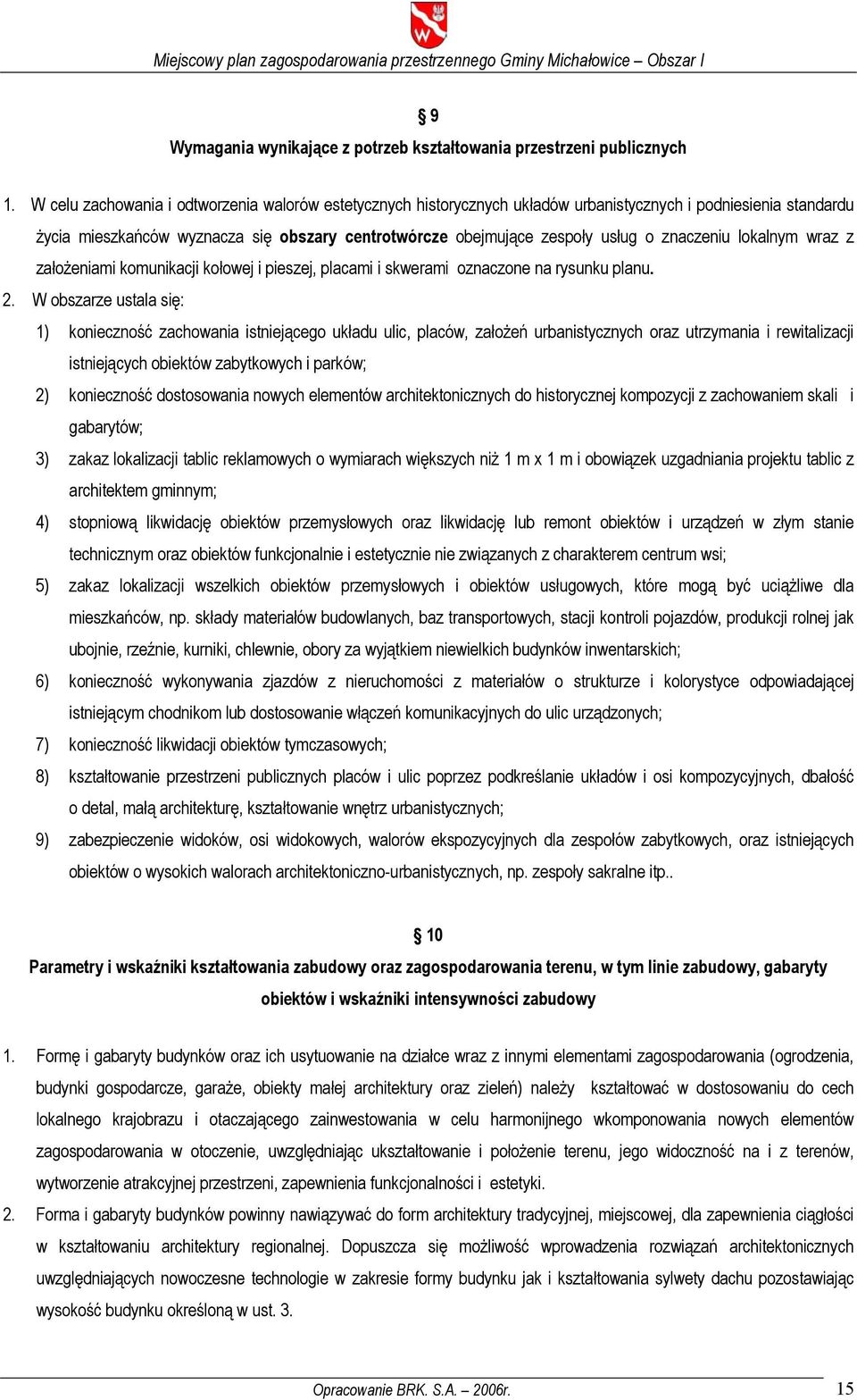 znaczeniu lokalnym wraz z założeniami komunikacji kołowej i pieszej, placami i skwerami oznaczone na rysunku planu. 2.