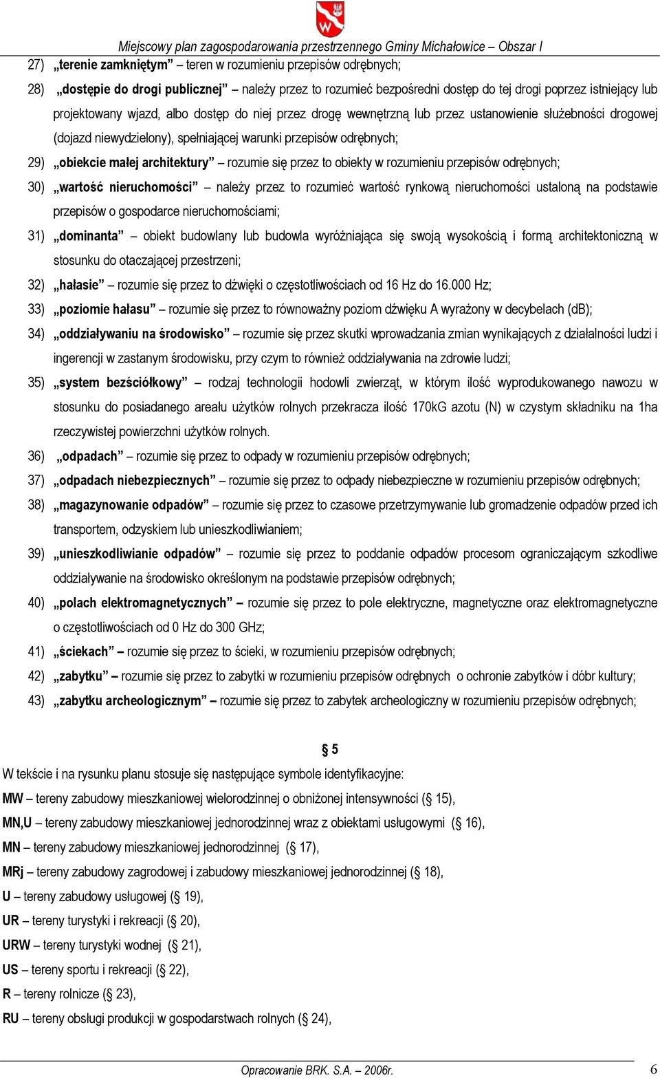 przez to obiekty w rozumieniu przepisów odrębnych; 30) wartość nieruchomości należy przez to rozumieć wartość rynkową nieruchomości ustaloną na podstawie przepisów o gospodarce nieruchomościami; 31)