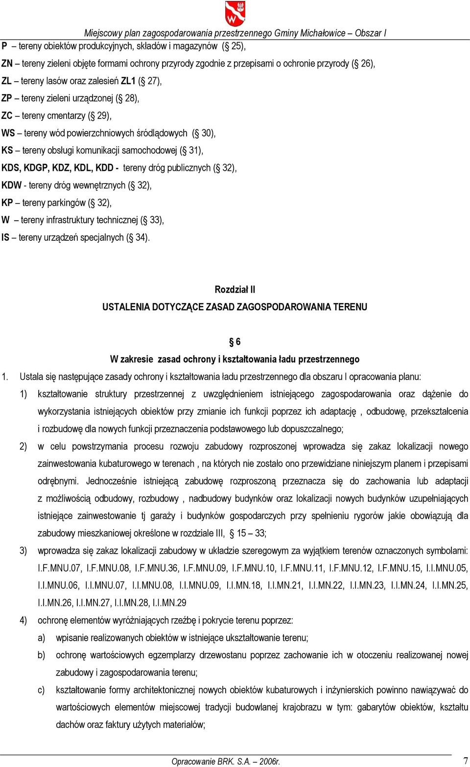 dróg publicznych ( 32), KDW - tereny dróg wewnętrznych ( 32), KP tereny parkingów ( 32), W tereny infrastruktury technicznej ( 33), IS tereny urządzeń specjalnych ( 34).