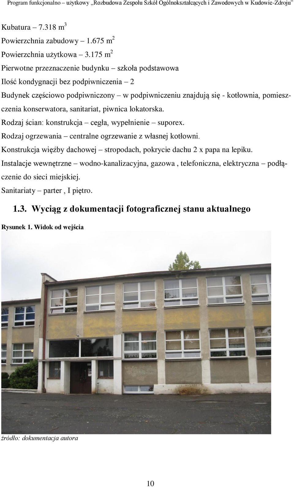 konserwatora, sanitariat, piwnica lokatorska. Rodzaj ścian: konstrukcja cegła, wypełnienie suporex. Rodzaj ogrzewania centralne ogrzewanie z własnej kotłowni.