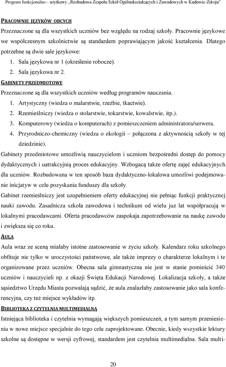 2. Rzemieślniczy (wiedza o stolarstwie, tokarstwie, kowalstwie, itp.). 3. Komputerowy (wiedza o komputerach) z pomieszczeniem administratora/serwera. 4.