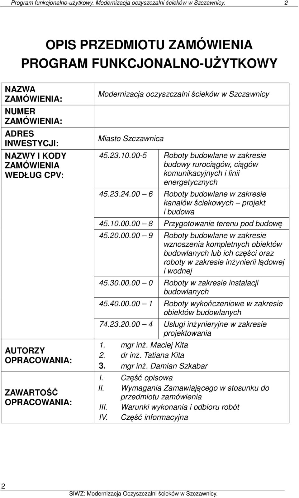 Modernizacja oczyszczalni ścieków w Szczawnicy Miasto Szczawnica 45.23.10.00-5 Roboty budowlane w zakresie budowy rurociągów, ciągów komunikacyjnych i linii energetycznych 45.23.24.