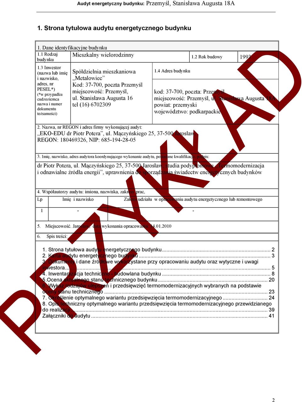 Przemyśl, ul. Stanisława Augusta 16 tel (16) 6702309 1.4 Adres budynku 2. Nazwa, nr REGON i adres firmy wykonującej audyt: EKO-EDU dr Piotr Potera, ul.