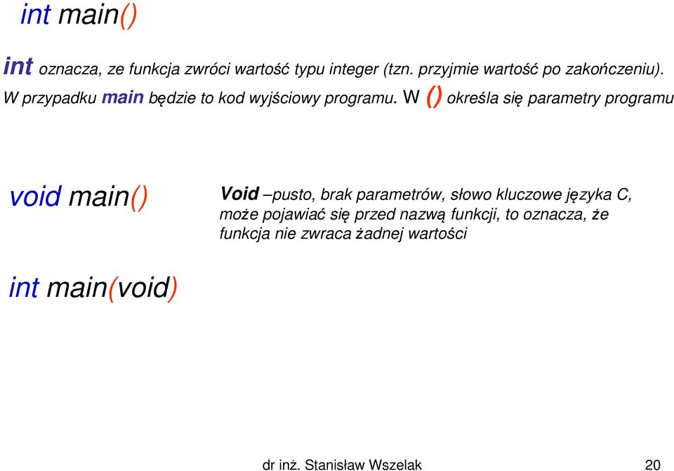 W () określa się parametry programu void main() Void pusto, brak parametrów, słowo kluczowe