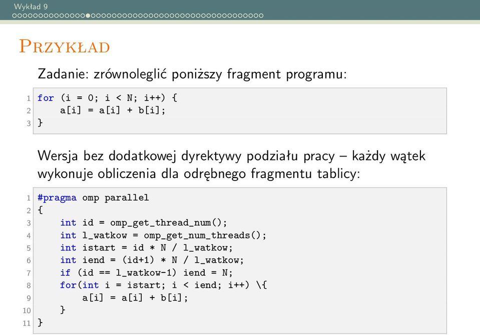 2 { 3 int id = omp_get_thread_num(); 4 int l_watkow = omp_get_num_threads(); 5 int istart = id * N / l_watkow; 6 int iend =