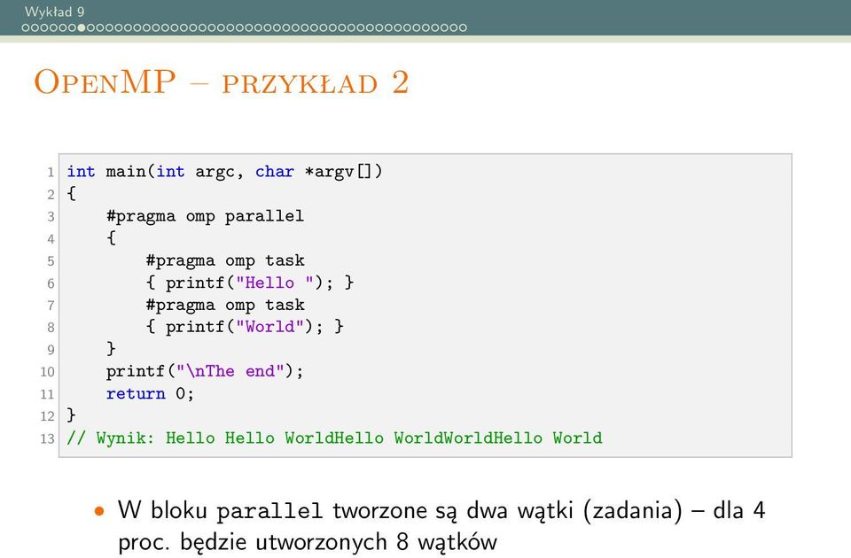 printf("\nthe end"); 11 return 0; 12 } 13 // Wynik: Hello Hello WorldHello WorldWorldHello
