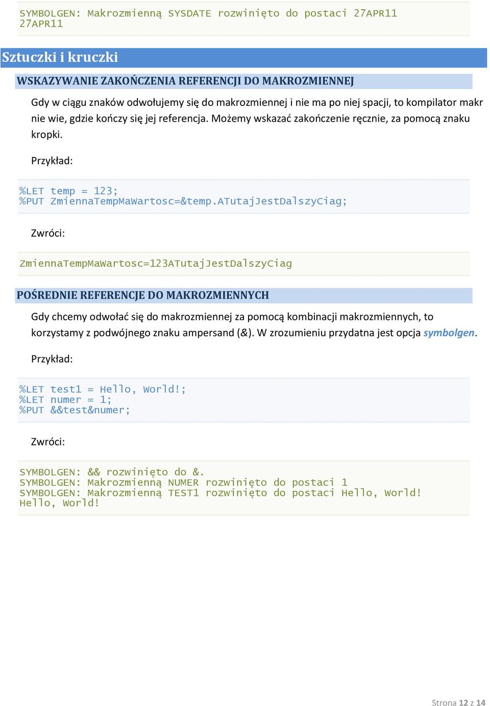 ATutajJestDalszyCiag; ZmiennaTempMaWartosc=123ATutajJestDalszyCiag POŚREDNIE REFERENCJE DO MAKROZMIENNYCH Gdy chcemy odwoład się do makrozmiennej za pomocą kombinacji makrozmiennych, to korzystamy z